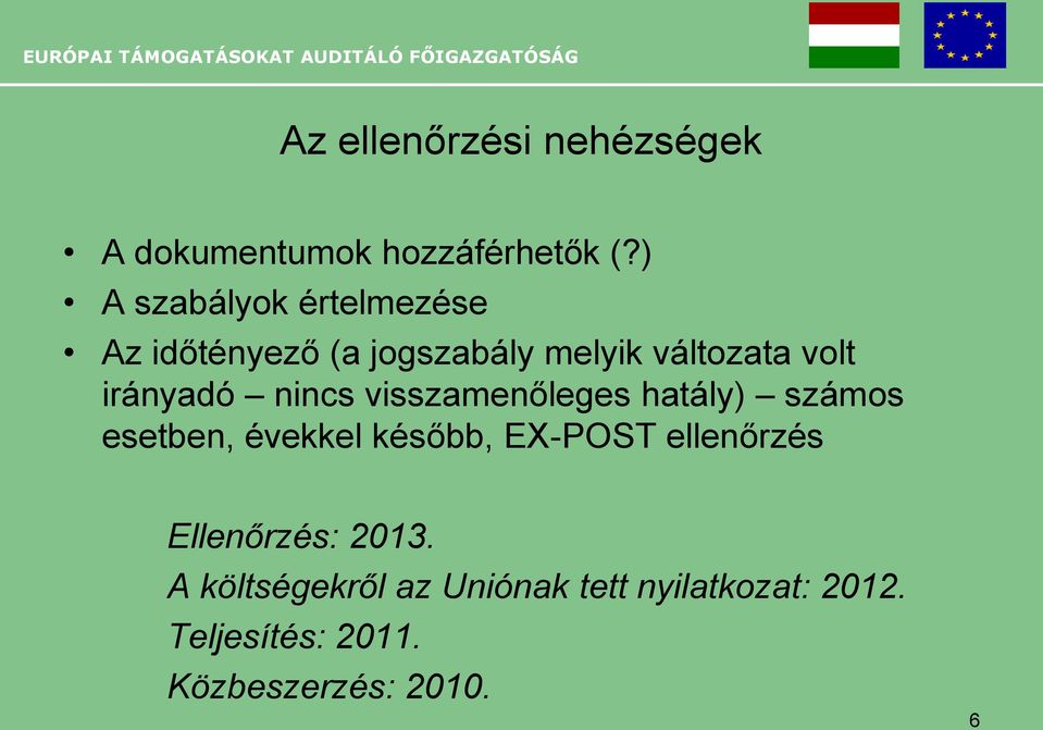 irányadó nincs visszamenőleges hatály) számos esetben, évekkel később, EX-POST