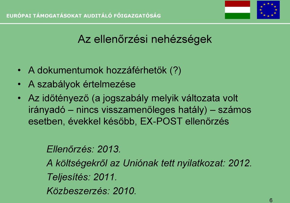 irányadó nincs visszamenőleges hatály) számos esetben, évekkel később, EX-POST