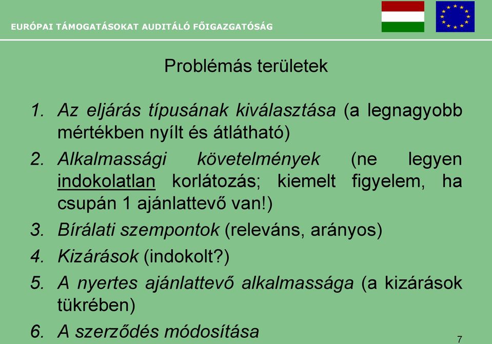 Alkalmassági követelmények (ne legyen indokolatlan korlátozás; kiemelt figyelem, ha csupán 1