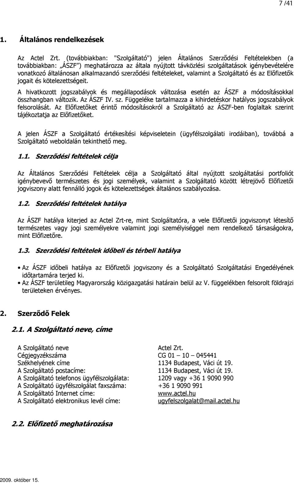 alkalmazandó szerzıdési feltételeket, valamint a Szolgáltató és az Elıfizetık jogait és kötelezettségeit.