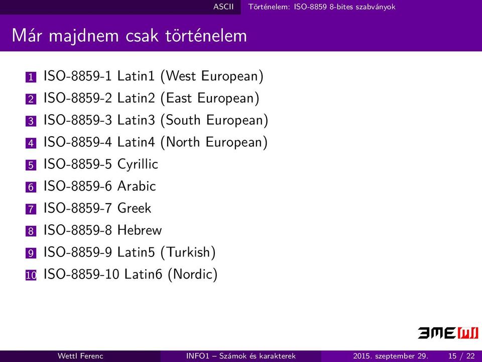 (North European) 5 ISO-8859-5 Cyrillic 6 ISO-8859-6 Arabic 7 ISO-8859-7 Greek 8 ISO-8859-8 Hebrew 9