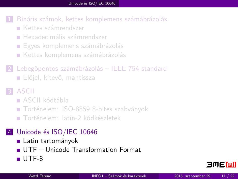 mantissza 3 ASCII ASCII kódtábla Történelem: ISO-8859 8-bites szabványok Történelem: latin-2 kódkészletek 4 Unicode és ISO/IEC