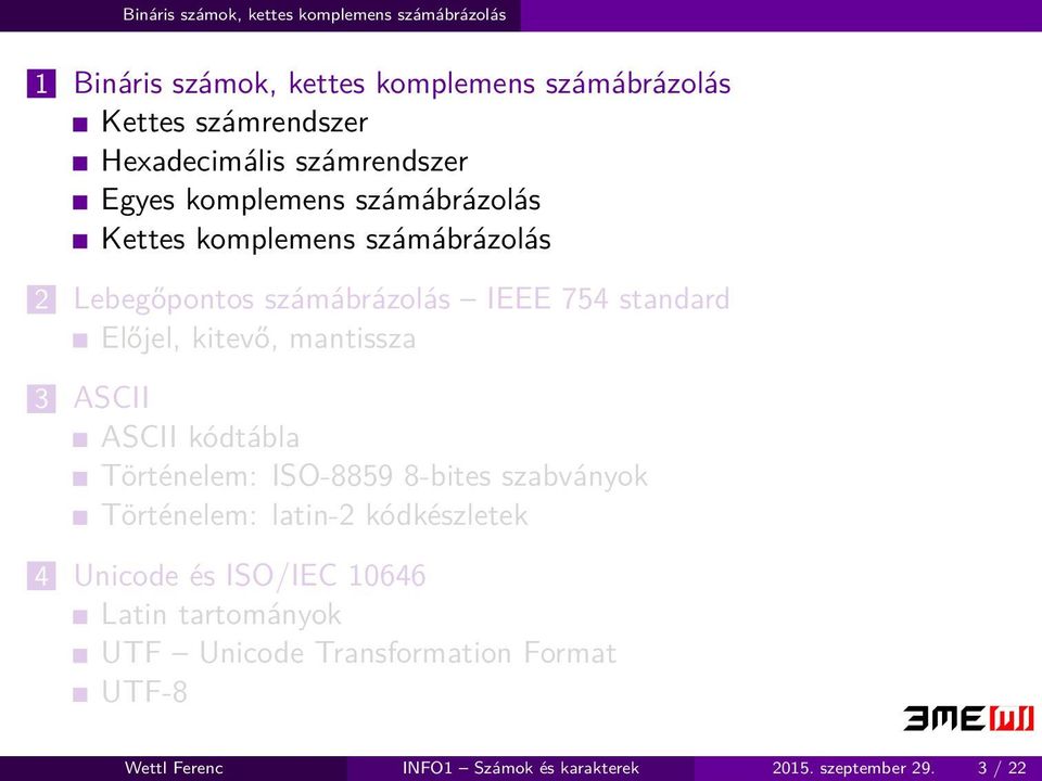 kitevő, mantissza 3 ASCII ASCII kódtábla Történelem: ISO-8859 8-bites szabványok Történelem: latin-2 kódkészletek 4 Unicode és