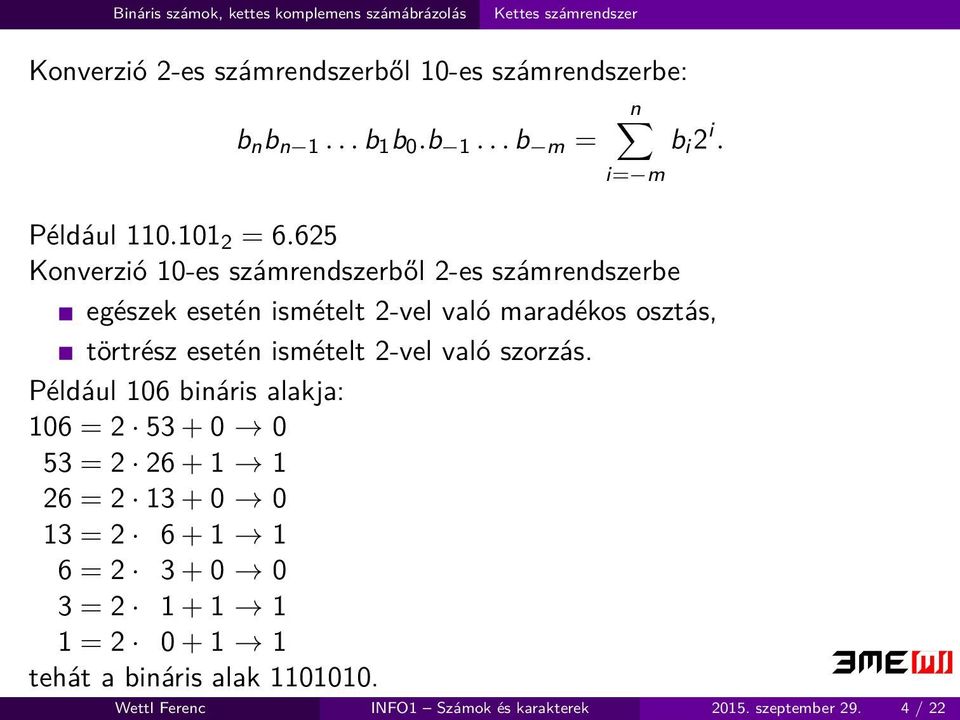 625 Konverzió 10-es számrendszerből 2-es számrendszerbe egészek esetén ismételt 2-vel való maradékos osztás, törtrész esetén ismételt 2-vel való