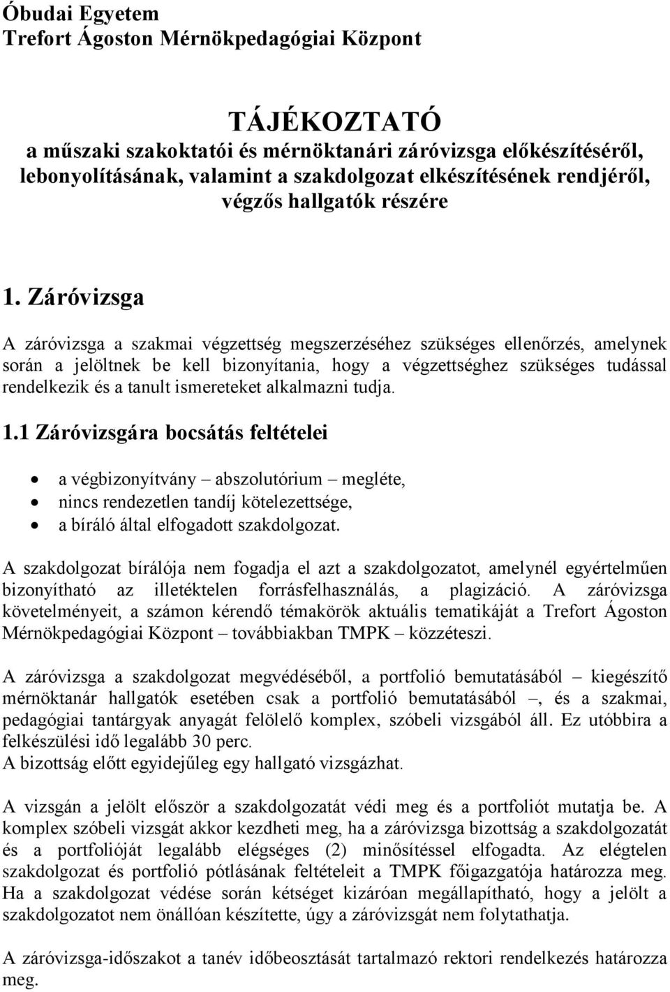 Záróvizsga A záróvizsga a szakmai végzettség megszerzéséhez szükséges ellenőrzés, amelynek során a jelöltnek be kell bizonyítania, hogy a végzettséghez szükséges tudással rendelkezik és a tanult