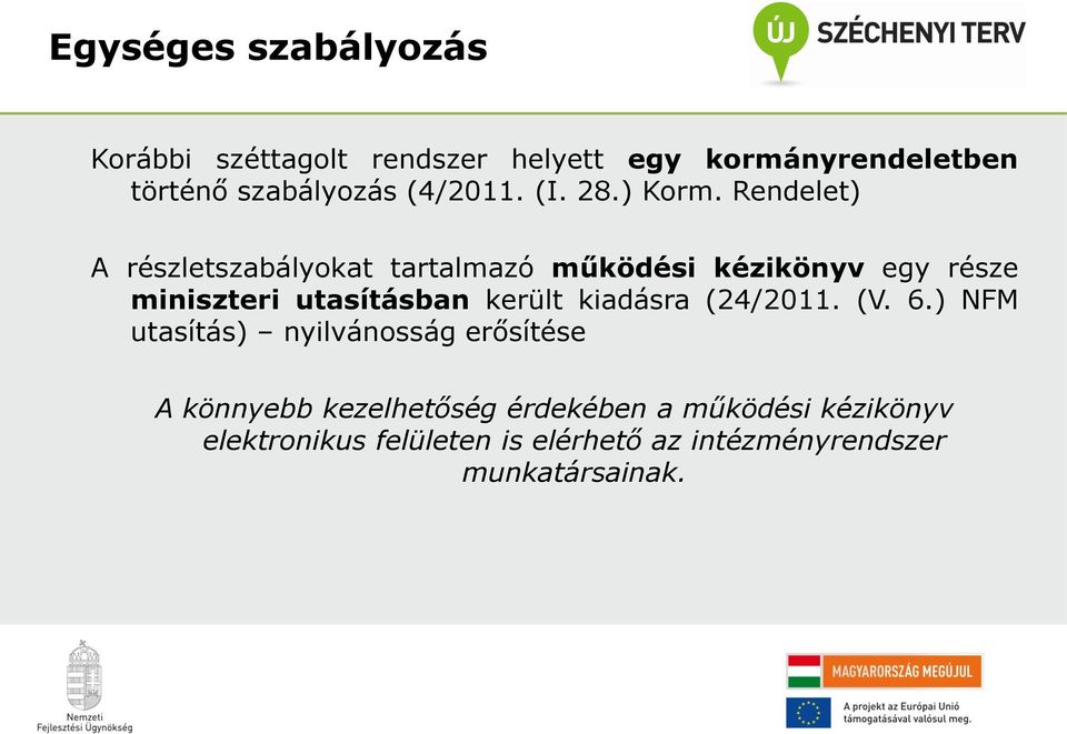 Rendelet) A részletszabályokat tartalmazó működési kézikönyv egy része miniszteri utasításban került