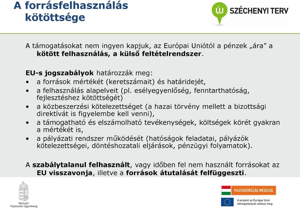 esélyegyenlőség, fenntarthatóság, fejlesztéshez kötöttségét) a közbeszerzési kötelezettséget (a hazai törvény mellett a bizottsági direktívát is figyelembe kell venni), a támogatható és