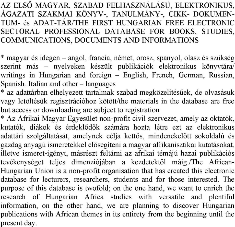 writings in Hungarian and foreign English, French, German, Russian, Spanish, Italian and other languages * az adattárban elhelyezett tartalmak szabad megközelítésűek, de olvasásuk vagy letöltésük