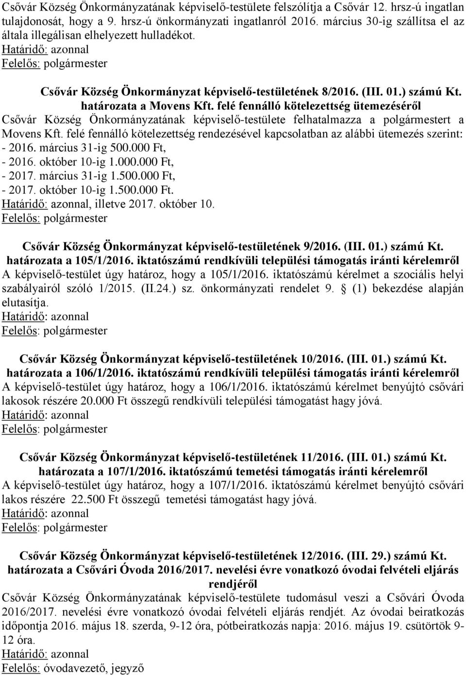 felé fennálló kötelezettség ütemezéséről Csővár Község Önkormányzatának képviselő-testülete felhatalmazza a polgármestert a Movens Kft.