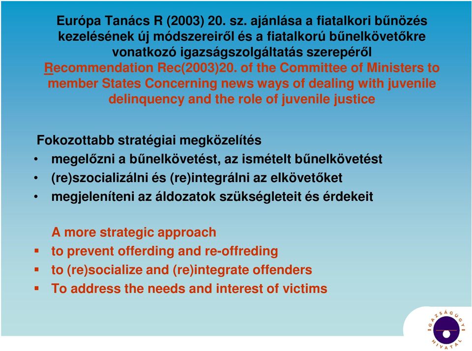 of the Committee of Ministers to member States Concerning news ways of dealing with juvenile delinquency and the role of juvenile justice Fokozottabb stratégiai