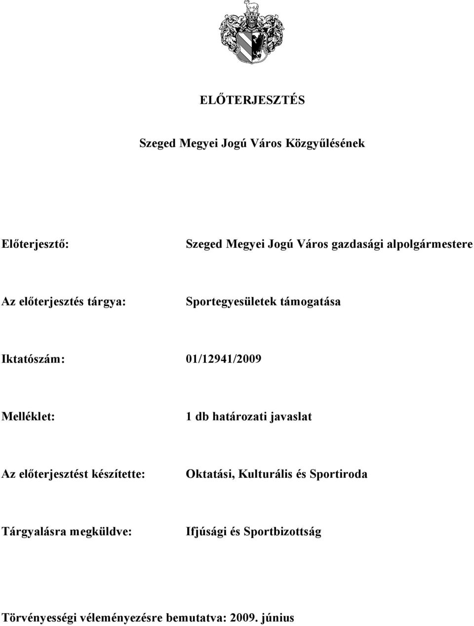 01/12941/2009 Melléklet: 1 db határozati javaslat Az előterjesztést készítette: Oktatási,