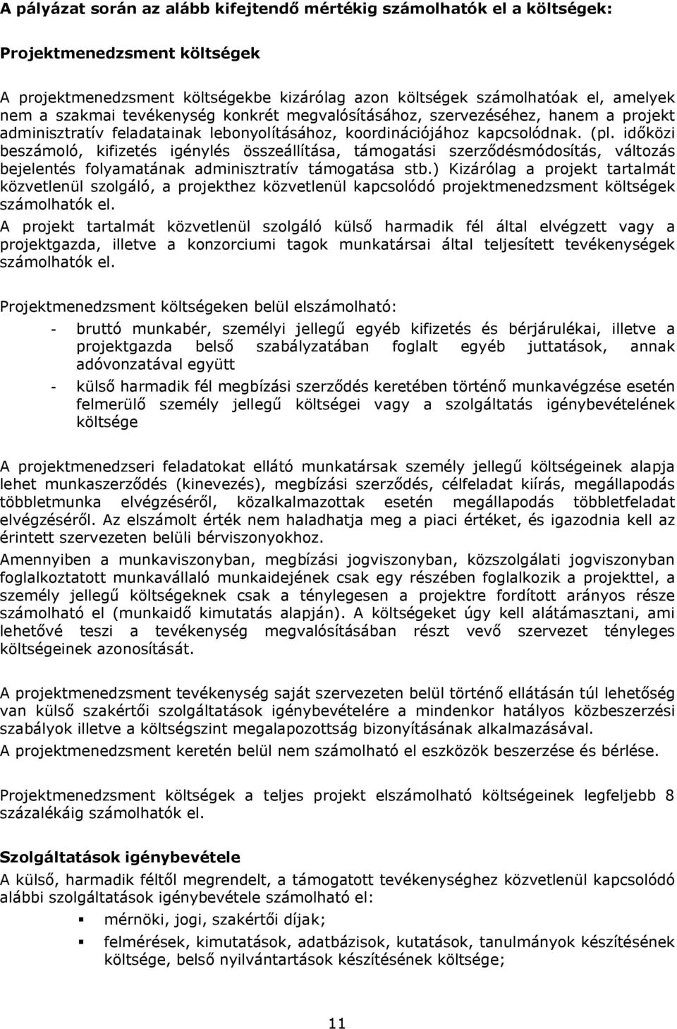 időközi beszámoló, kifizetés igénylés összeállítása, támogatási szerződésmódosítás, változás bejelentés folyamatának adminisztratív támogatása stb.