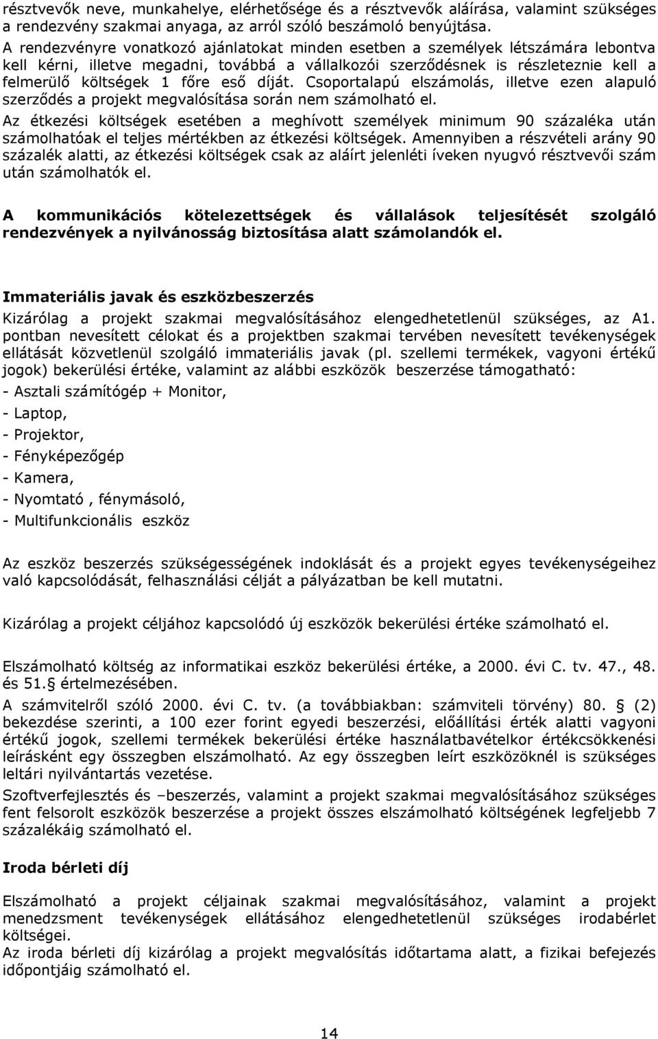 eső díját. Csoportalapú elszámolás, illetve ezen alapuló szerződés a projekt megvalósítása során nem számolható el.