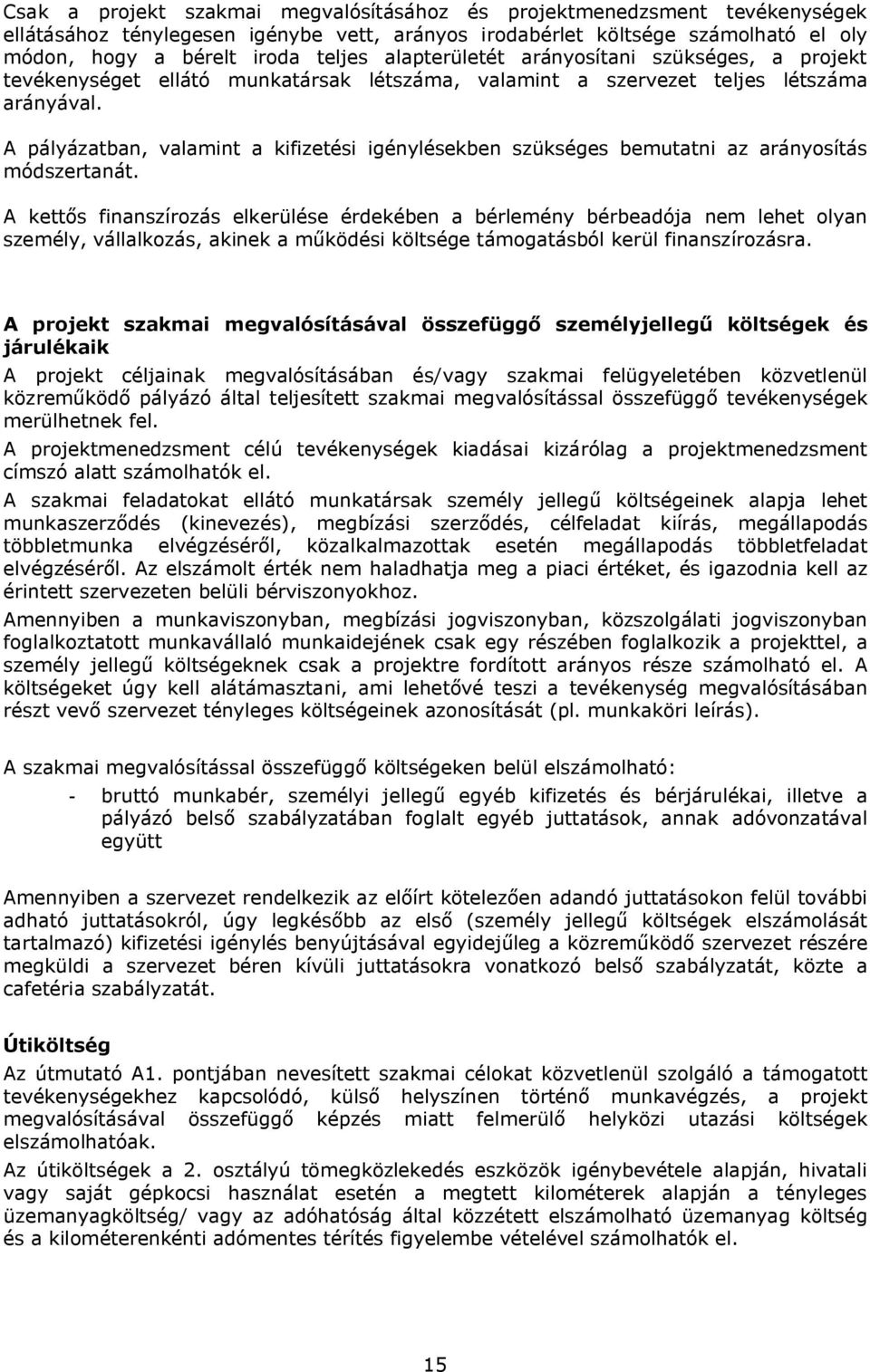 A pályázatban, valamint a kifizetési igénylésekben szükséges bemutatni az arányosítás módszertanát.