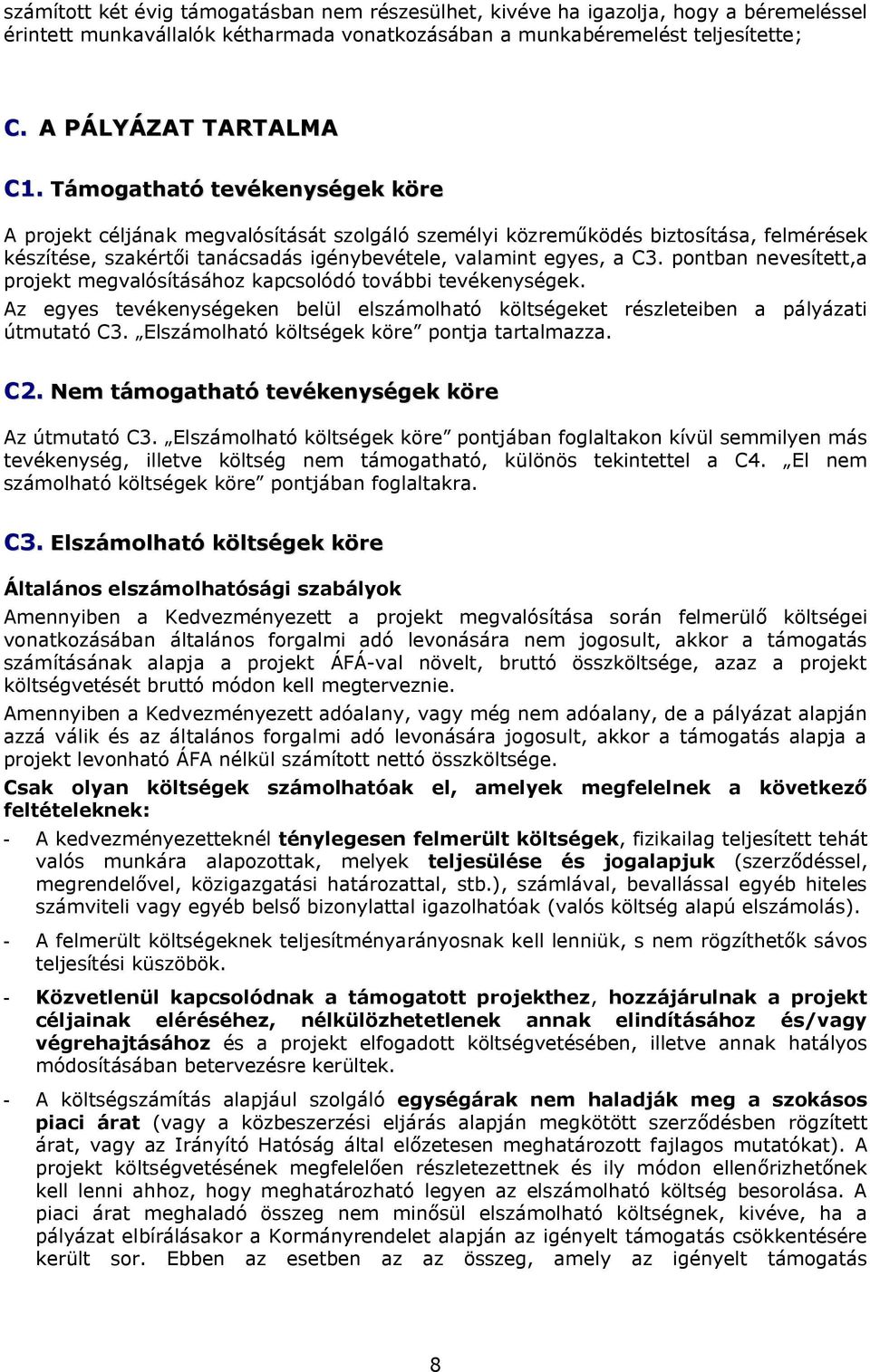 pontban nevesített,a projekt megvalósításához kapcsolódó további tevékenységek. Az egyes tevékenységeken belül elszámolható költségeket részleteiben a pályázati útmutató C3.