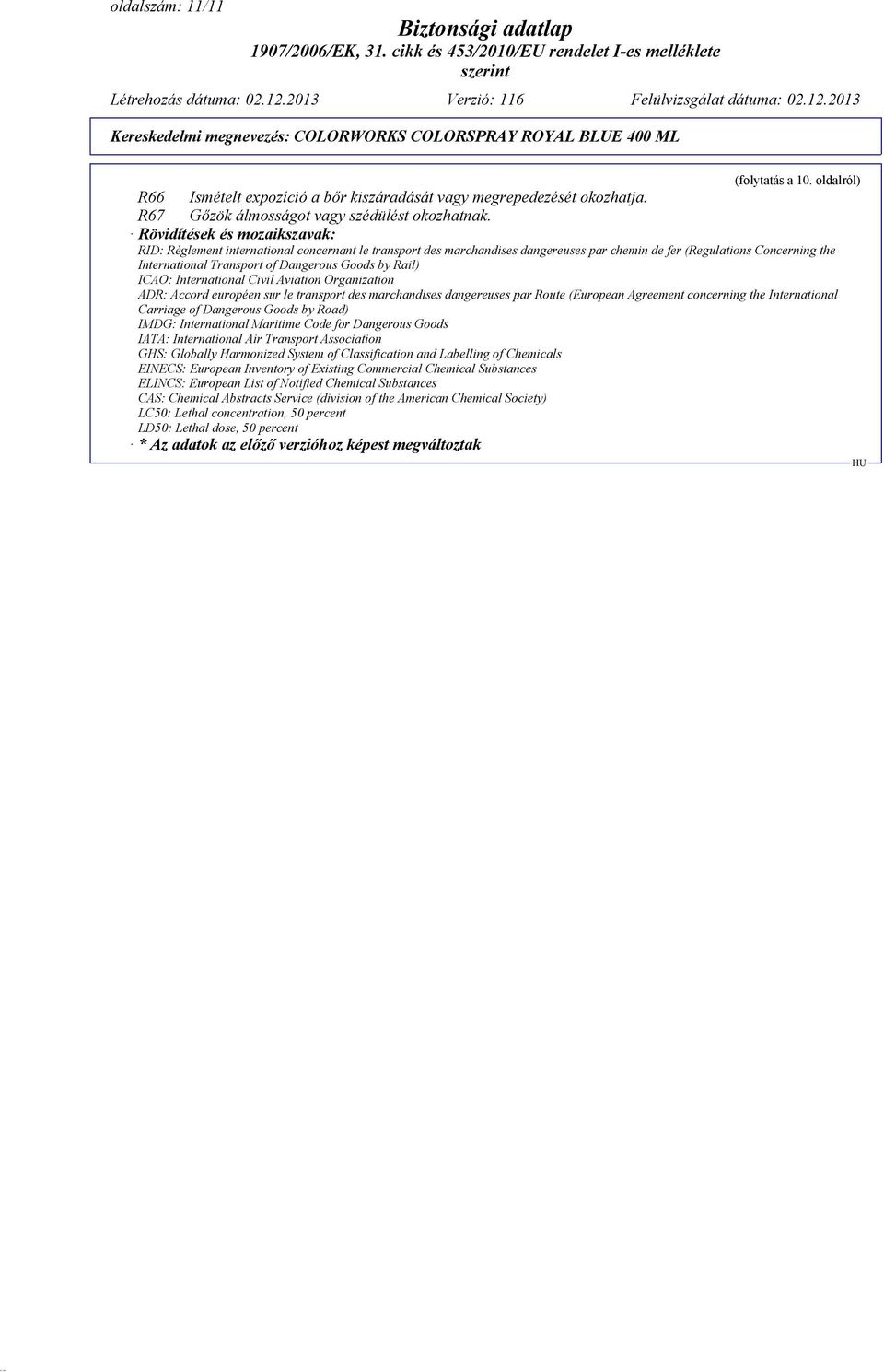 by Rail) ICAO: International Civil Aviation Organization ADR: Accord européen sur le transport des marchandises dangereuses par Route (European Agreement concerning the International Carriage of