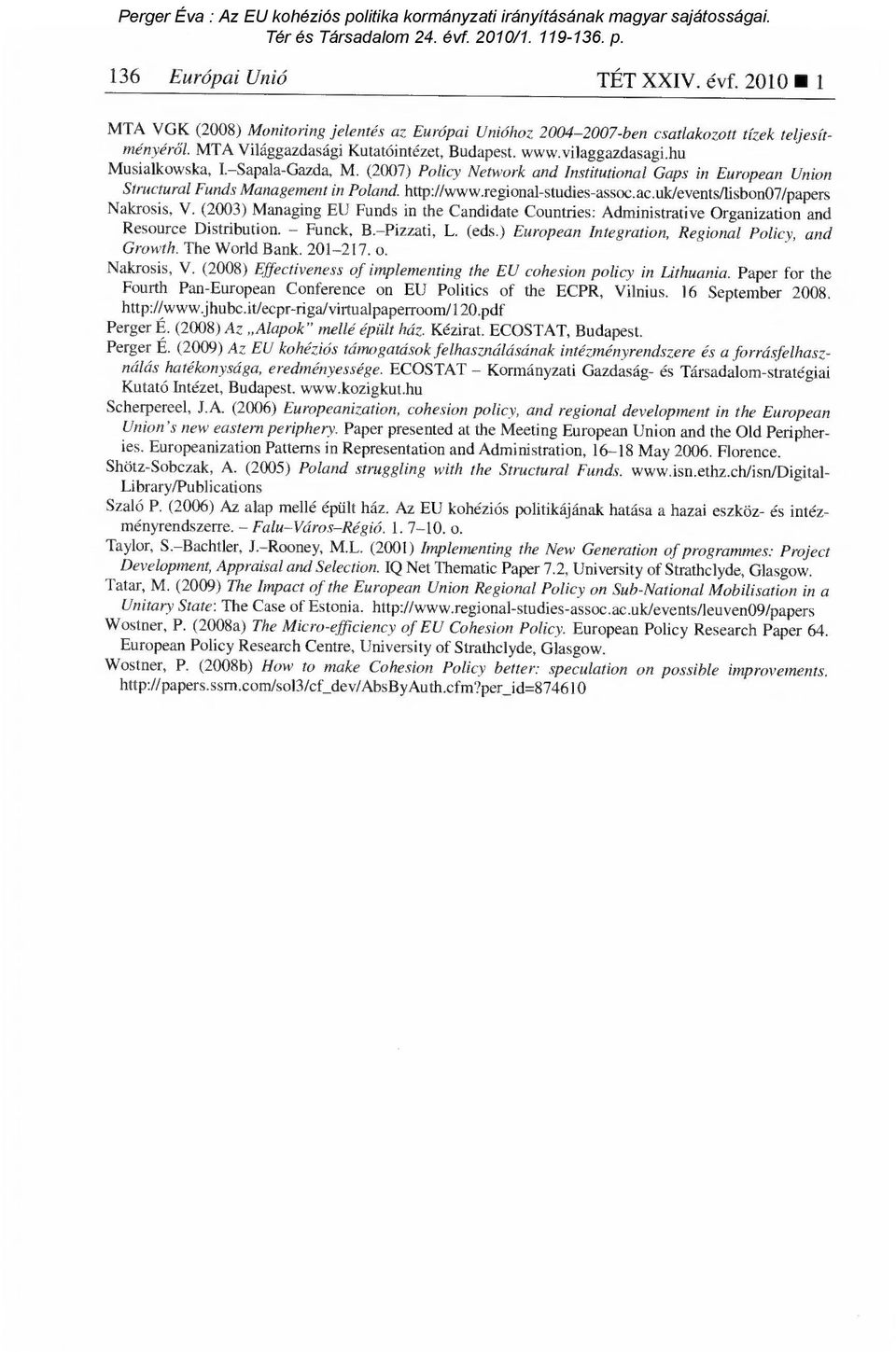 uk/events/lisbon07/papers Nakrosis, V. (2003) Managing EU Funds M the Candidate Countries: Administrative Organization and Resource Distribution. Funck, B. Pizzati, L. (eds.