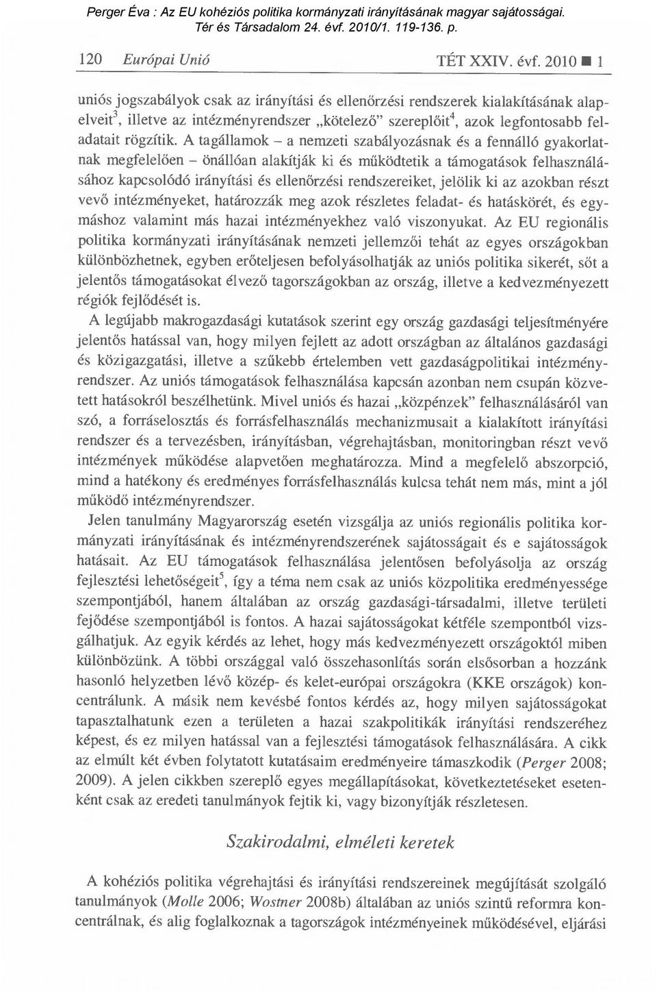 A tagállamok a nemzeti szabályozásnak és a fennálló gyakorlatnak megfelelően önállóan alakítják ki és m űködtetik a támogatások felhasználásához kapcsolódó irányítási és ellen őrzési rendszereiket,