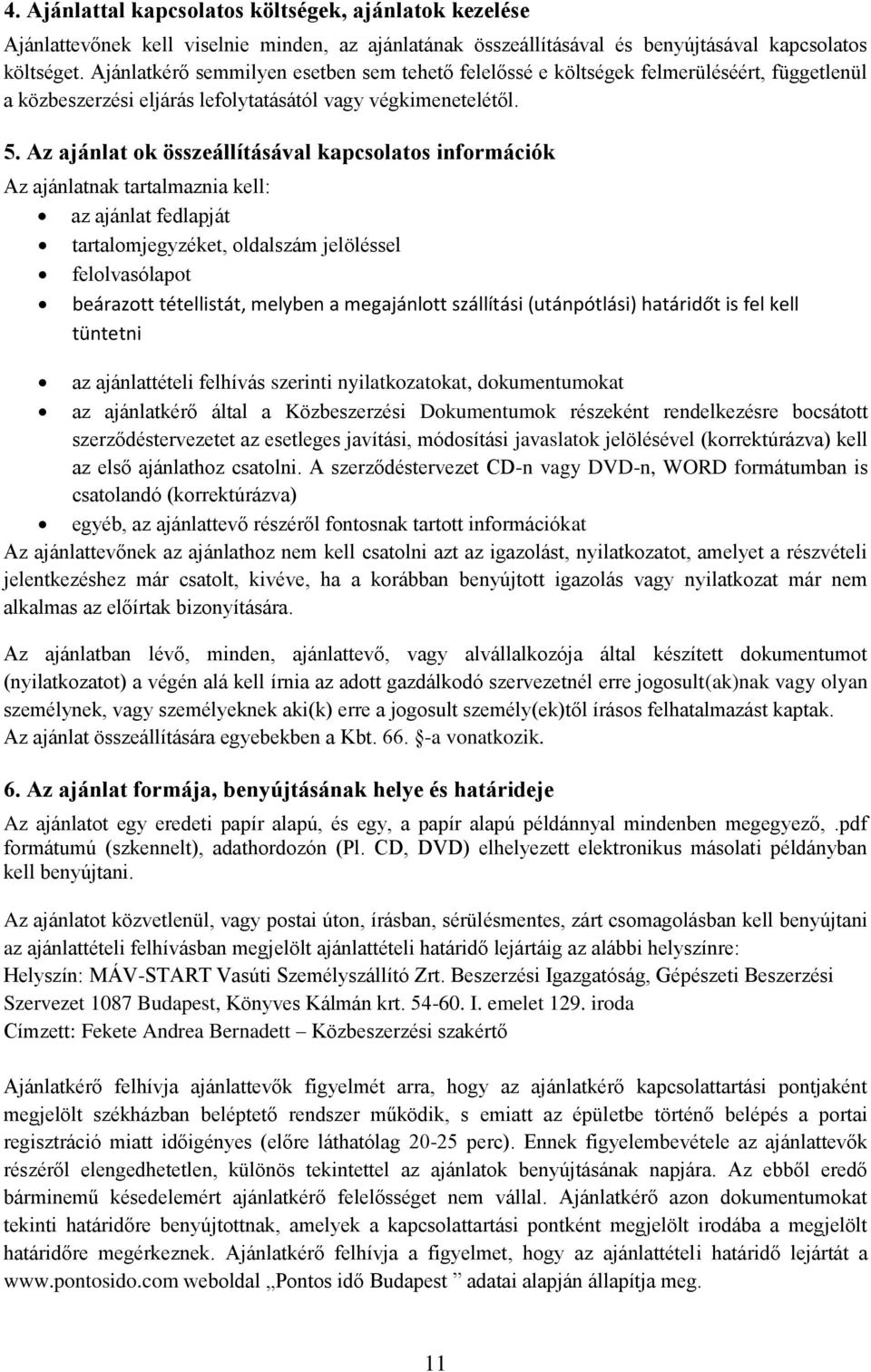 Az ajánlat ok összeállításával kapcsolatos információk Az ajánlatnak tartalmaznia kell: az ajánlat fedlapját tartalomjegyzéket, oldalszám jelöléssel felolvasólapot beárazott tétellistát, melyben a