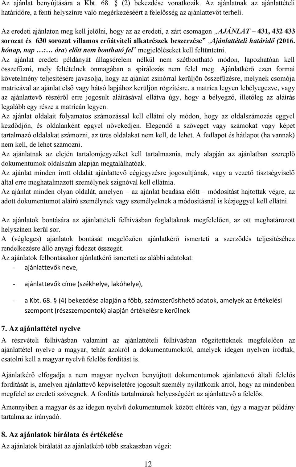 hónap, nap : óra) előtt nem bontható fel megjelöléseket kell feltüntetni.