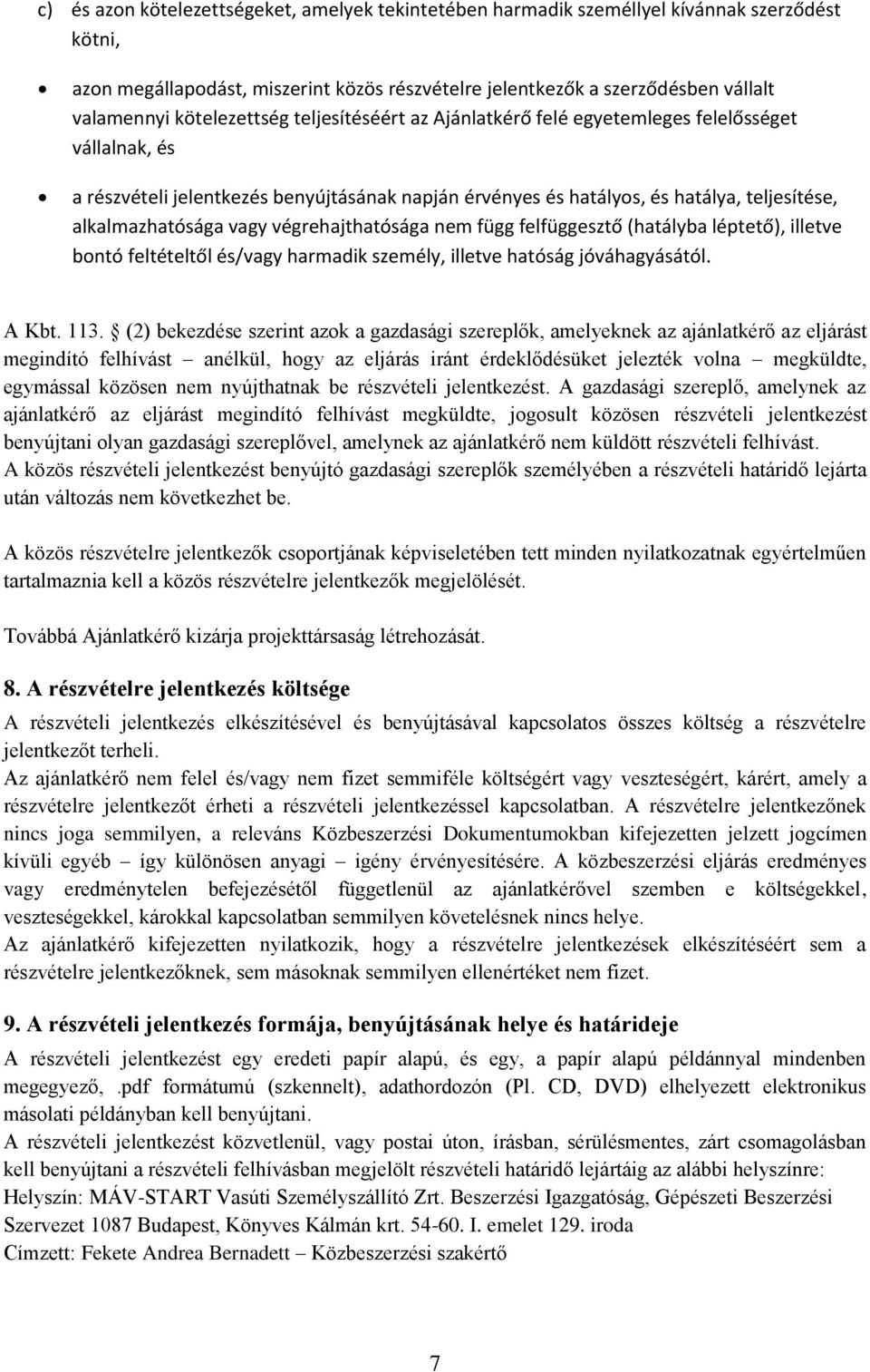 vagy végrehajthatósága nem függ felfüggesztő (hatályba léptető), illetve bontó feltételtől és/vagy harmadik személy, illetve hatóság jóváhagyásától. A Kbt. 113.