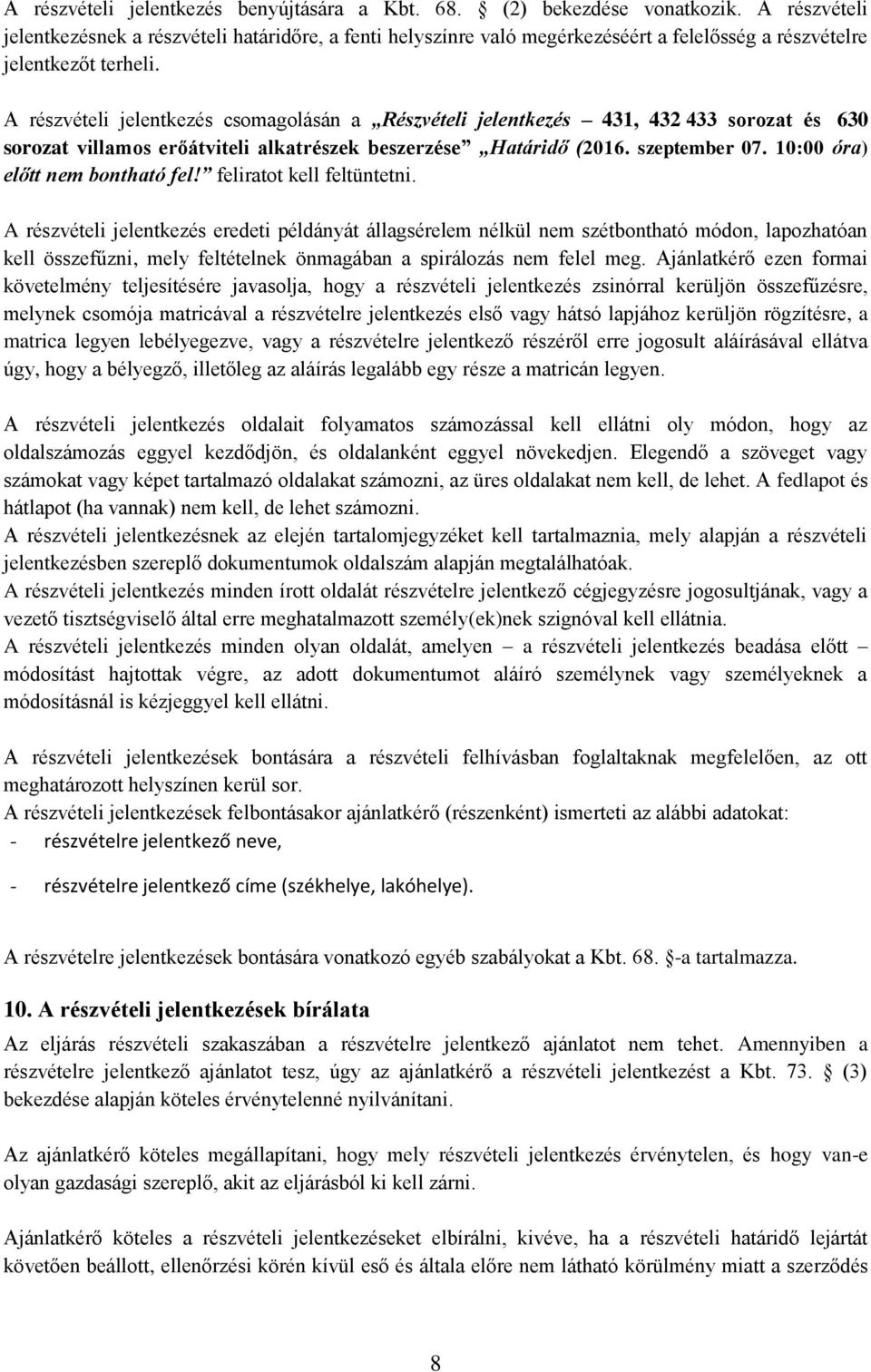 A részvételi jelentkezés csomagolásán a Részvételi jelentkezés 431, 432 433 sorozat és 630 sorozat villamos erőátviteli alkatrészek beszerzése Határidő (2016. szeptember 07.