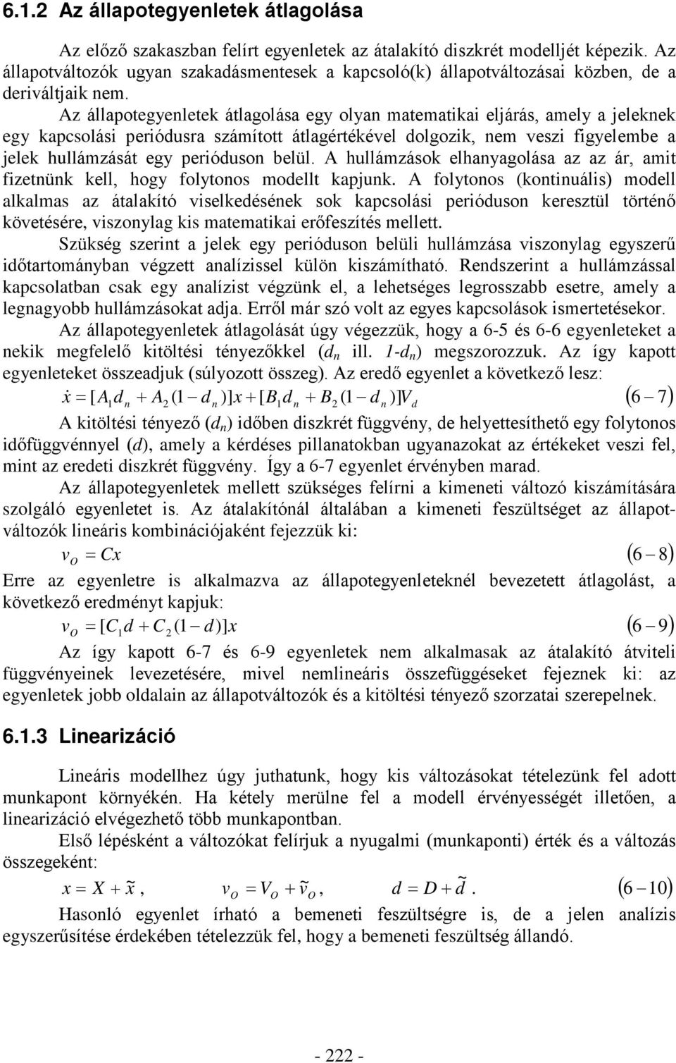 Az állapotegyeletek átlagolása egy olya matematikai eljárás, amely a jelekek egy kapcsolási periódusra számított átlagértékével dolgozik, em veszi figyelembe a jelek hullámzását egy perióduso belül.