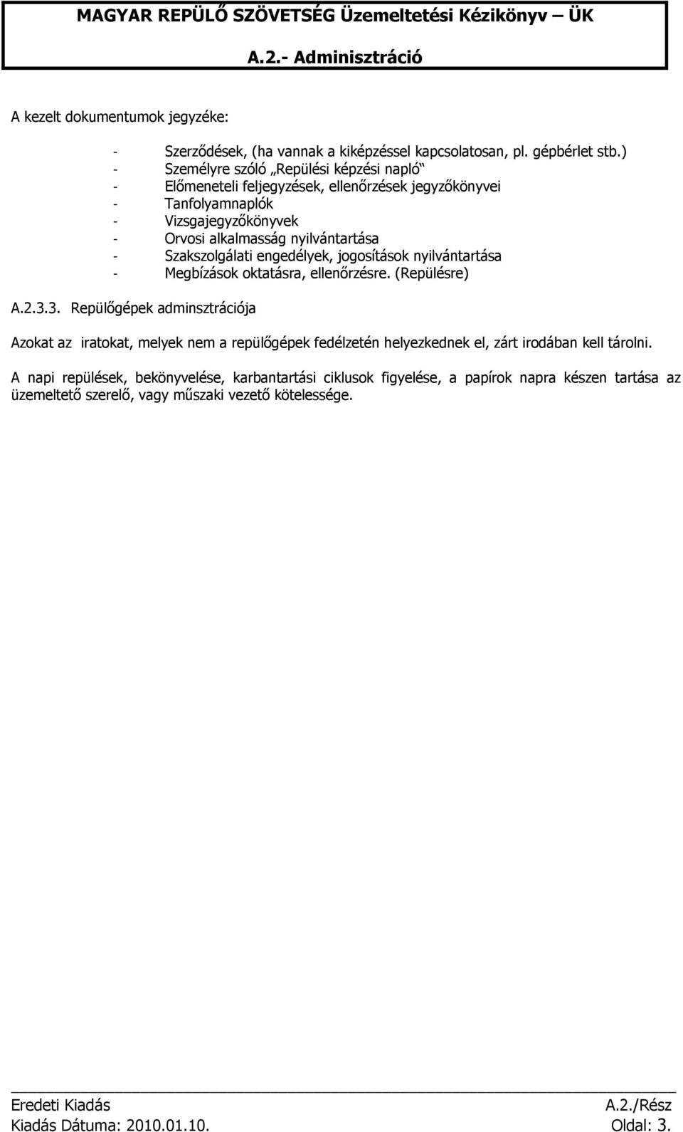 Szakszolgálati engedélyek, jogosítások nyilvántartása - Megbízások oktatásra, ellenőrzésre. (Repülésre) A.2.3.
