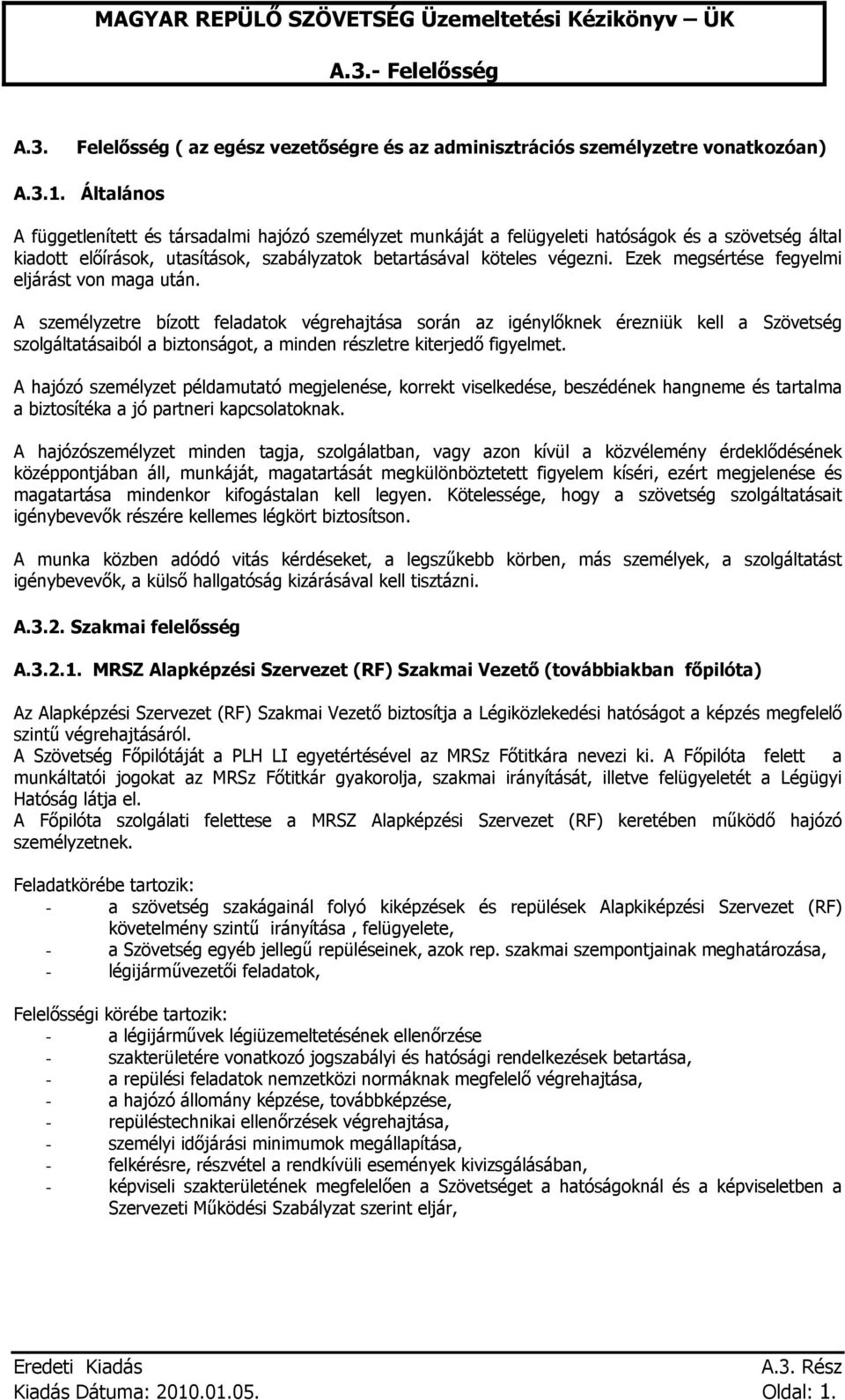 Ezek megsértése fegyelmi eljárást von maga után.