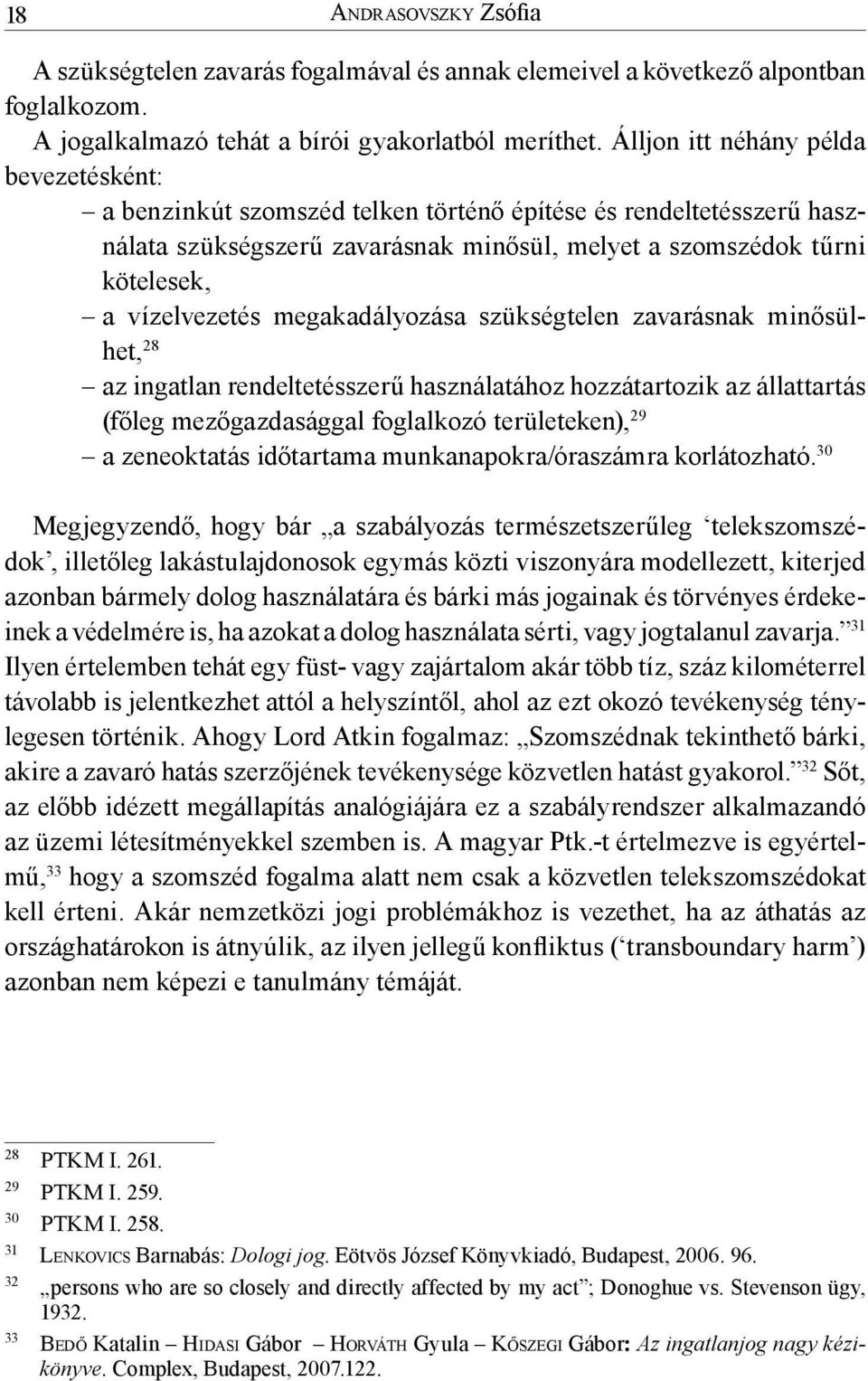 megakadályozása szükségtelen zavarásnak minősülhet, 28 az ingatlan rendeltetésszerű használatához hozzátartozik az állattartás (főleg mezőgazdasággal foglalkozó területeken), 29 a zeneoktatás
