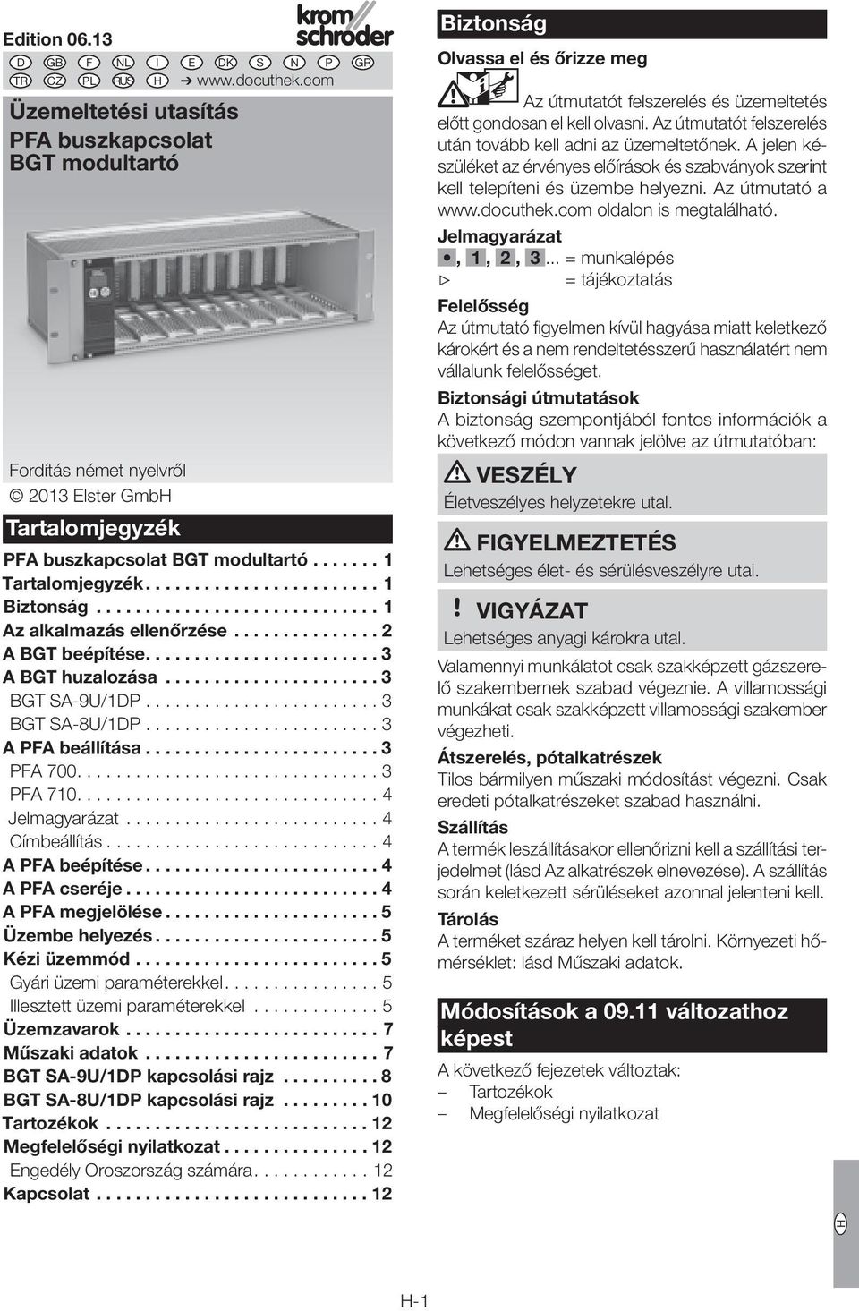 . F megjelölése. Üzembe helyezés.. Kézi üzemmód. Gyári üzemi paraméterekkel. Illesztett üzemi paraméterekkel. Üzemzavarok.. Műszaki adatok BGT S-9U/D kapcsolási rajz.