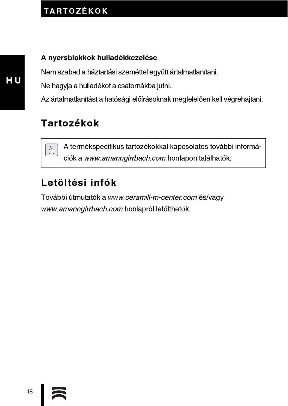 Az ártalmatlanítást a hatósági előírásoknak megfelelően kell végrehajtani.
