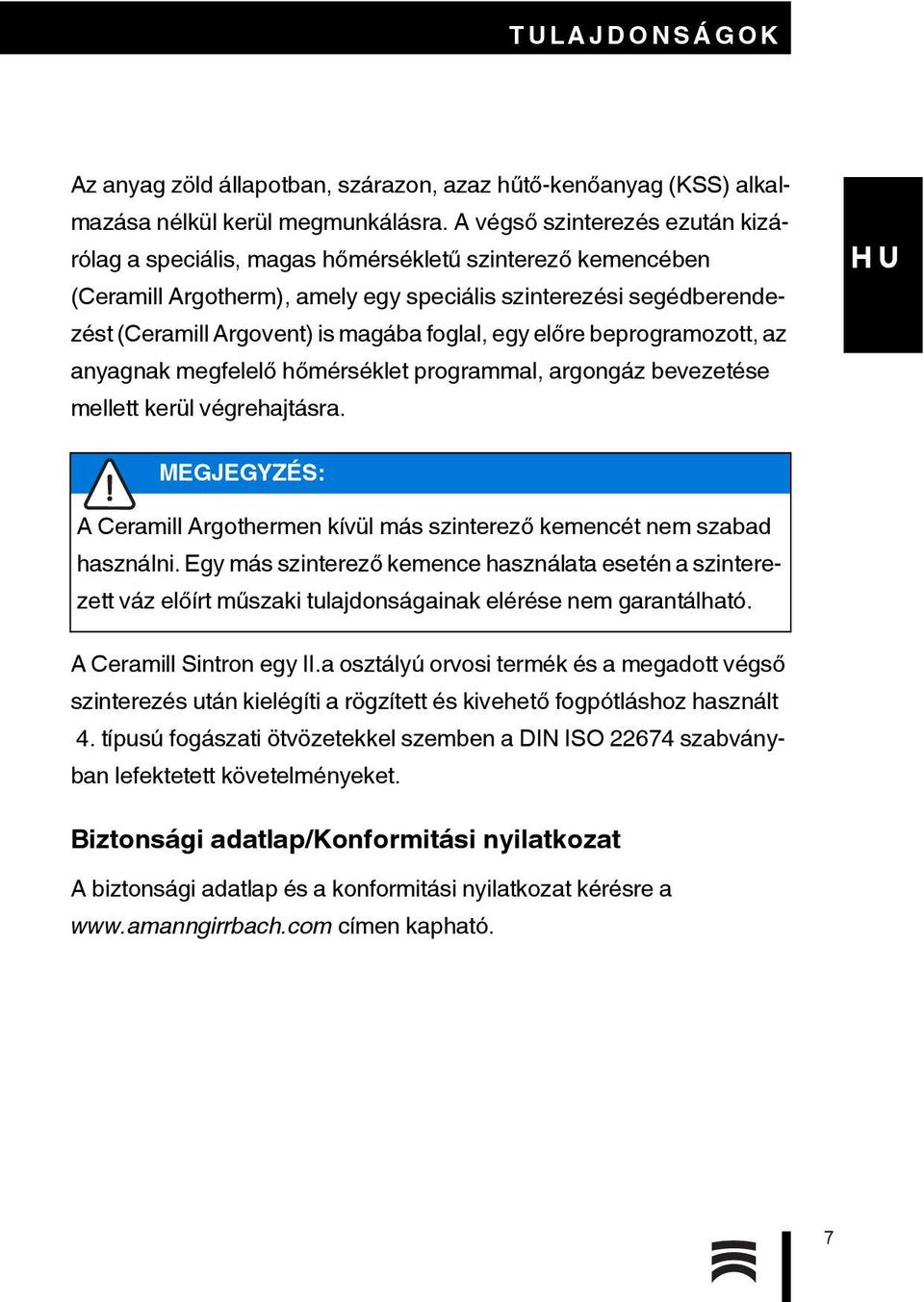 foglal, egy előre beprogramozott, az anyagnak megfelelő hőmérséklet programmal, argongáz bevezetése mellett kerül végrehajtásra.