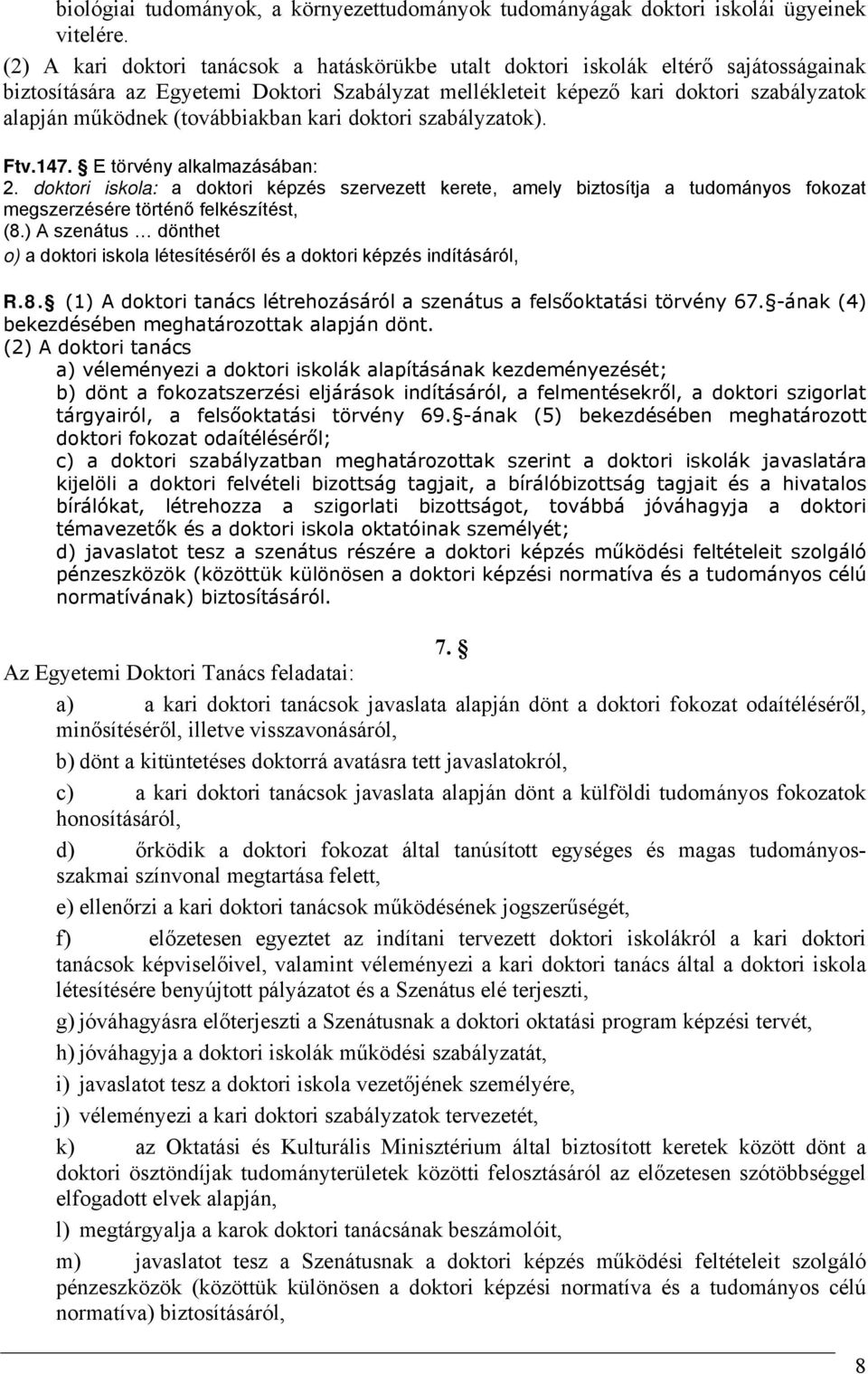 (továbbiakban kari doktori szabályzatok). Ftv.147. E törvény alkalmazásában: 2.