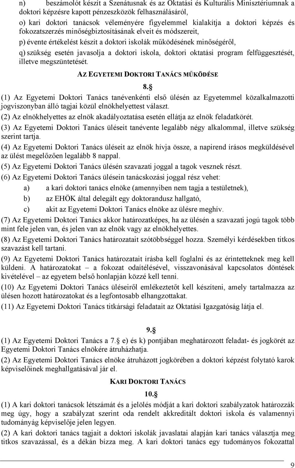doktori oktatási program felfüggesztését, illetve megszüntetését. AZ EGYETEMI DOKTORI TANÁCS MŰKÖDÉSE 8.
