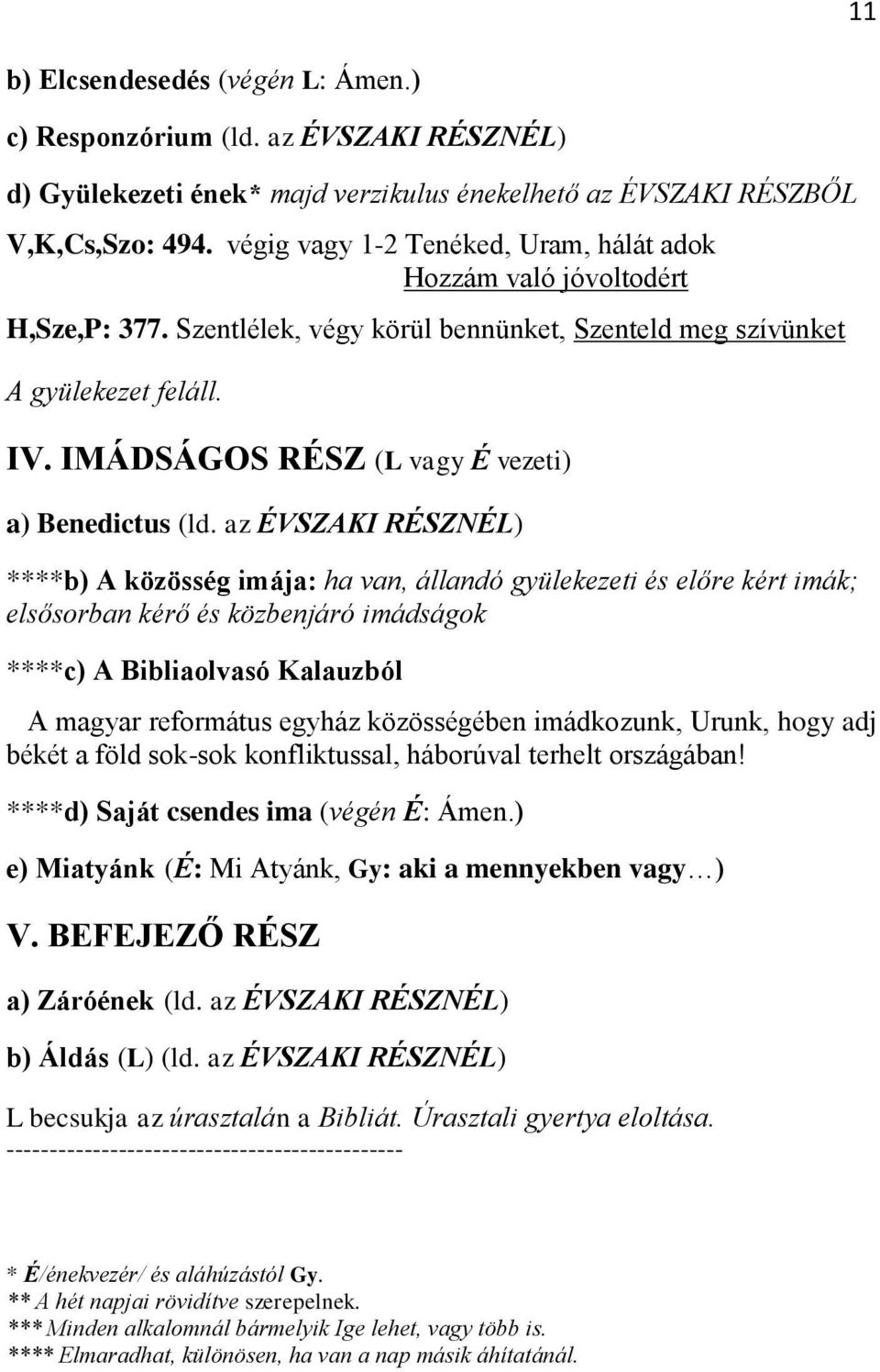 IMÁDSÁGOS RÉSZ (L vagy É vezeti) a) Benedictus (ld.