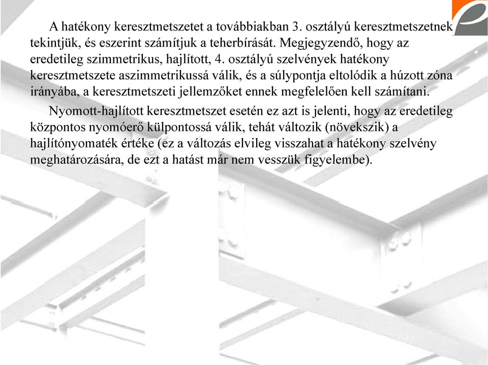 osztályú szelvények hatékony keresztmetszete aszimmetrikussá válik, és a súlypontja eltolódik a húzott zóna irányába, a keresztmetszeti jellemzőket ennek