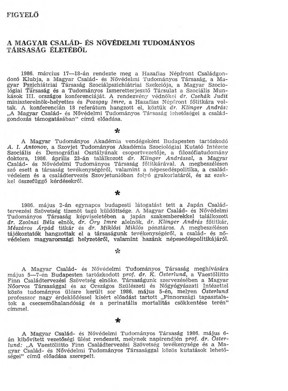 M agyar Szociológiai T ársaság és a Tudom ányos Ism eretterjesztő T ársu lat a Szociális M unkásak III. országos konferenciáját. A rendezvény védnökei d r.