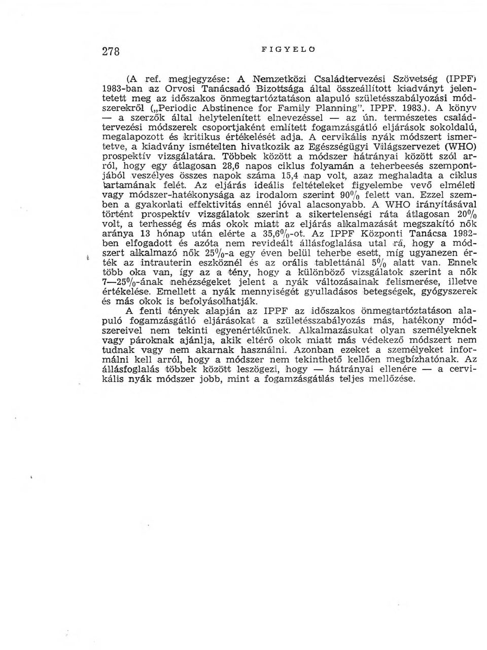 születésszabályozási m ódszereikről ( Periodic A bstinence for Fam ily P lanning. IPPF. 1983.). A könyv a szerzők által helytelenített elnevezéssel az ún.