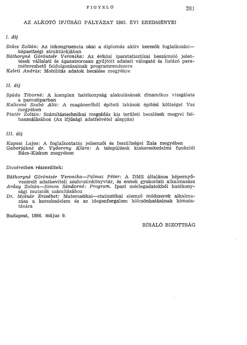 beszámoló jelentések vállalati és ágazatsorosan gyűjtött adatait válogató és listázó param éterezhető feldolgozásainak program rendszere K e le t i A n d r á s : M obilitás adatok becslése m egyékre