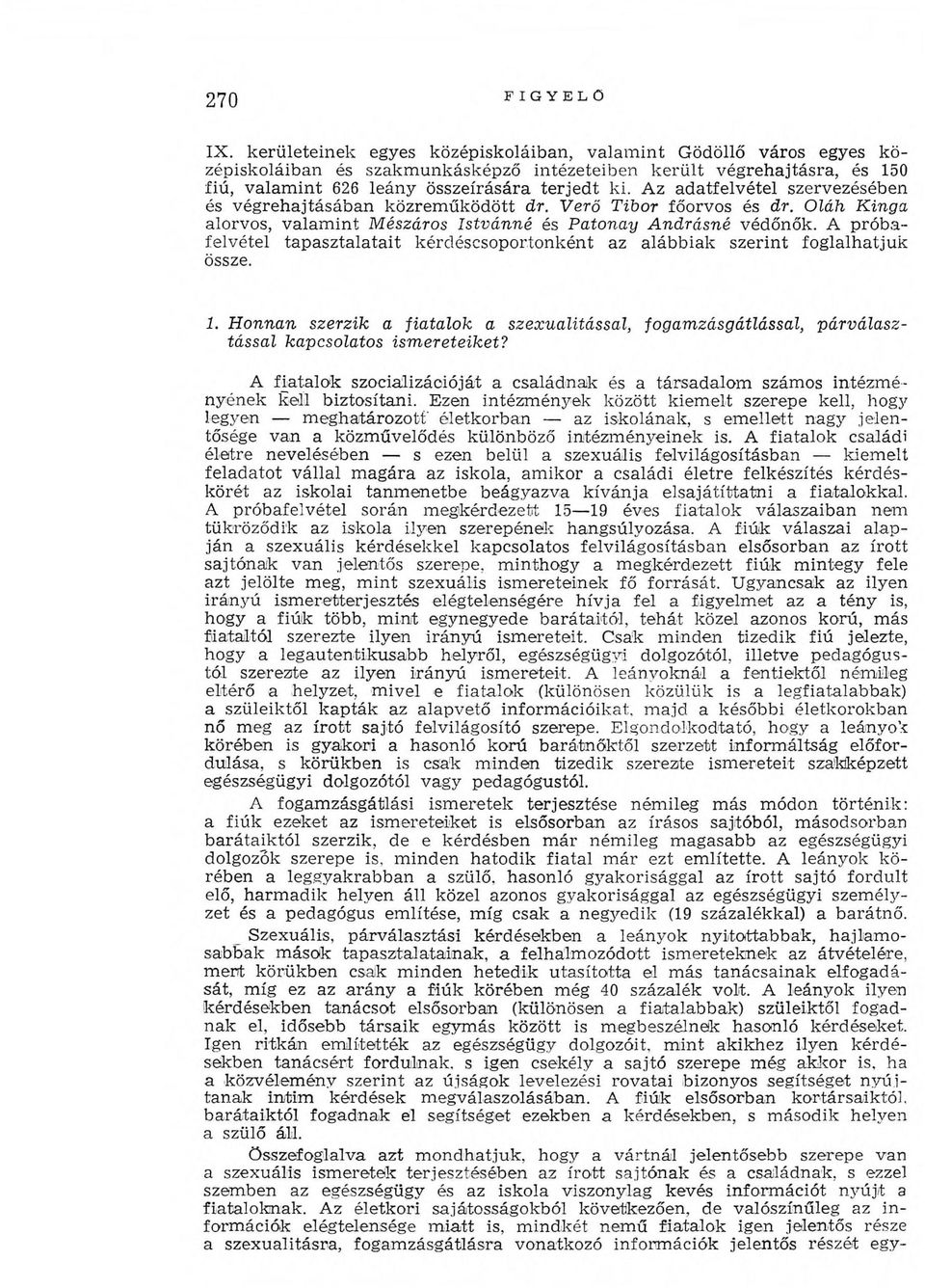 Az adatfelvétel szervezésében és végrehajtásában közrem űködött d r. V e r ő T ib o r főorvos és d r.