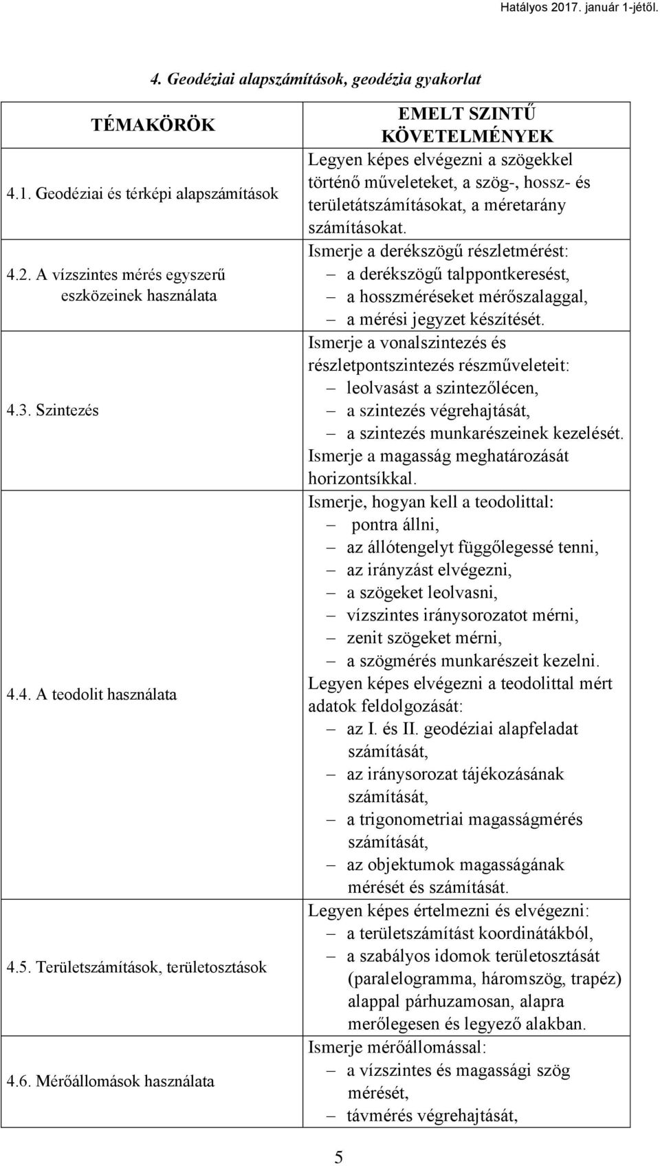 Ismerje a derékszögű részletmérést: a derékszögű talppontkeresést, a hosszméréseket mérőszalaggal, a mérési jegyzet készítését.