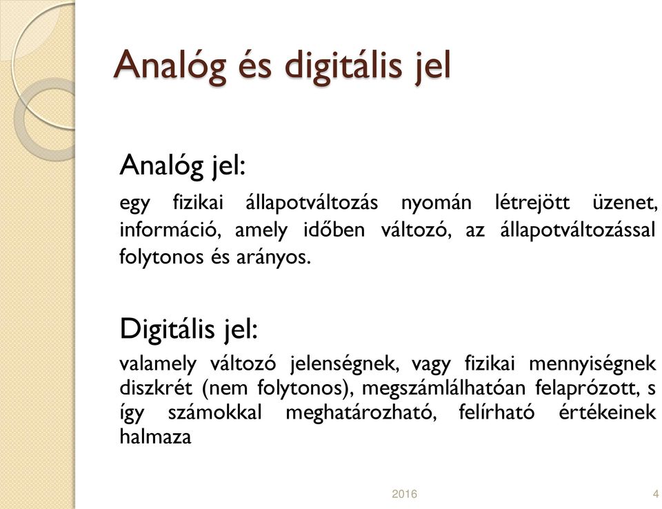 Digitális jel: valamely változó jelenségnek, vagy fizikai mennyiségnek diszkrét (nem