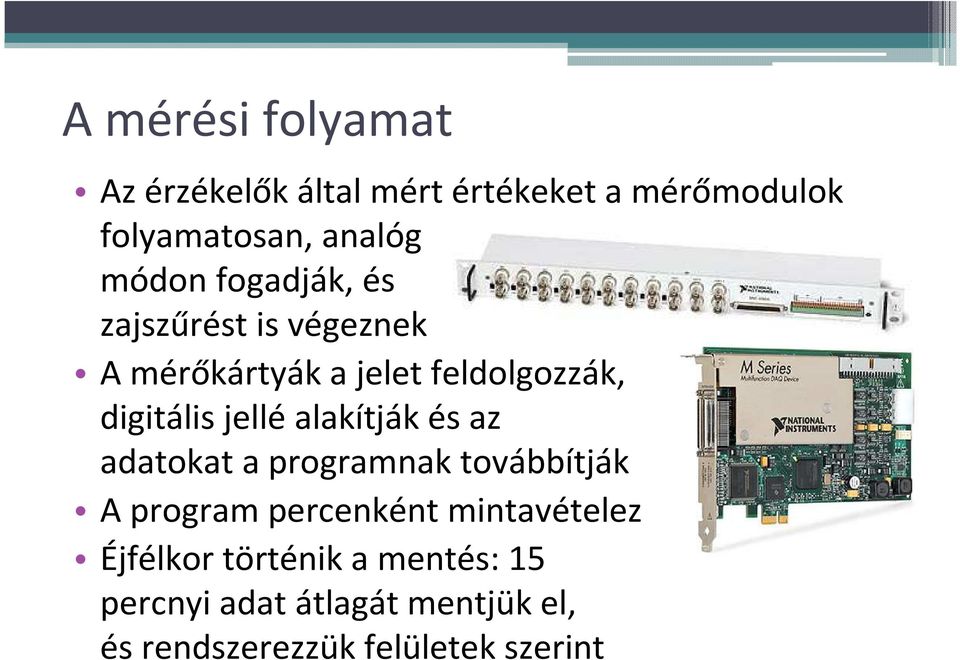 jelléalakítják és az adatokat a programnak továbbítják A program percenként mintavételez