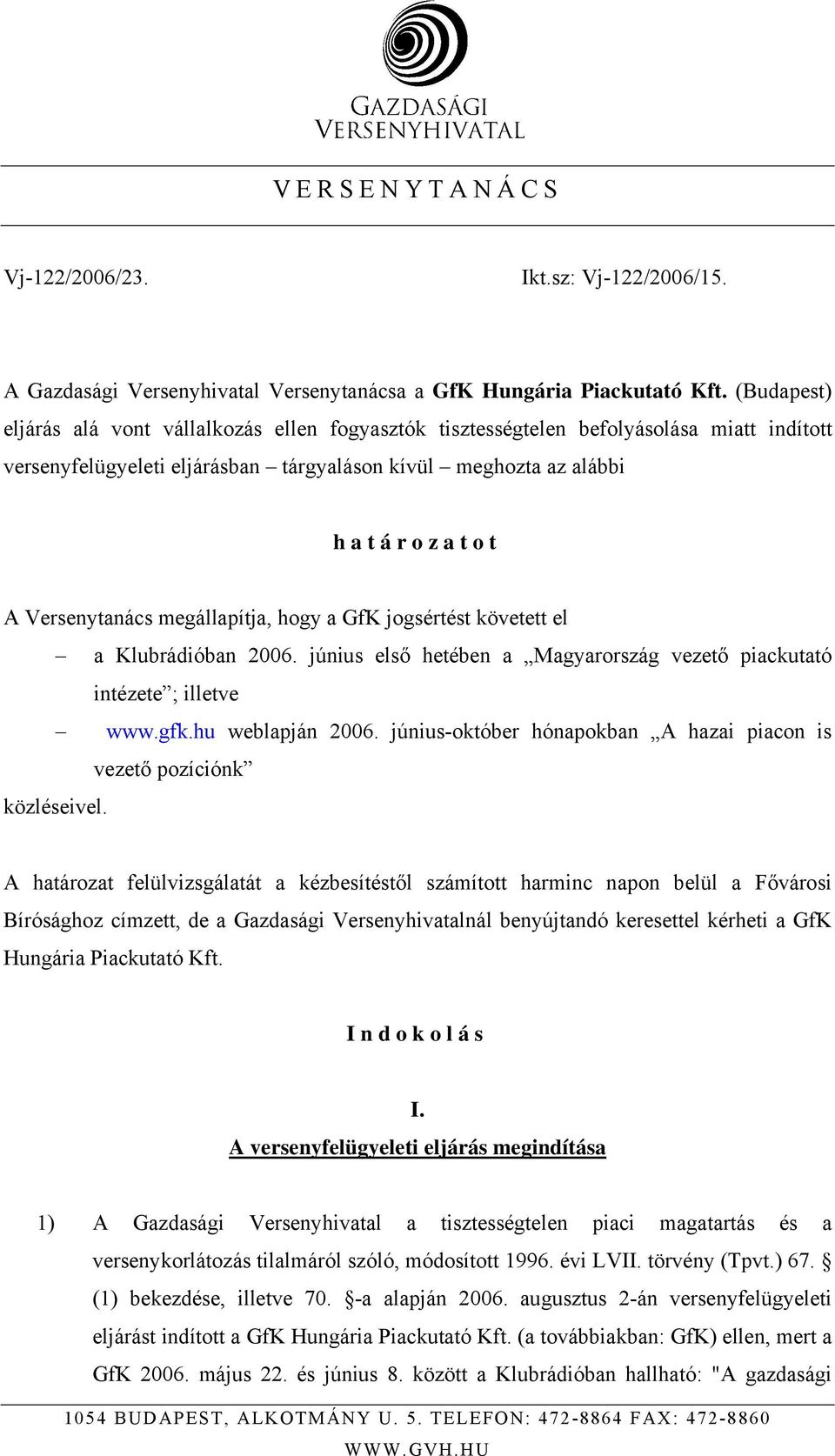 megállapítja, hogy a GfK jogsértést követett el a Klubrádióban 2006. június első hetében a Magyarország vezető piackutató intézete ; illetve www.gfk.hu weblapján 2006.