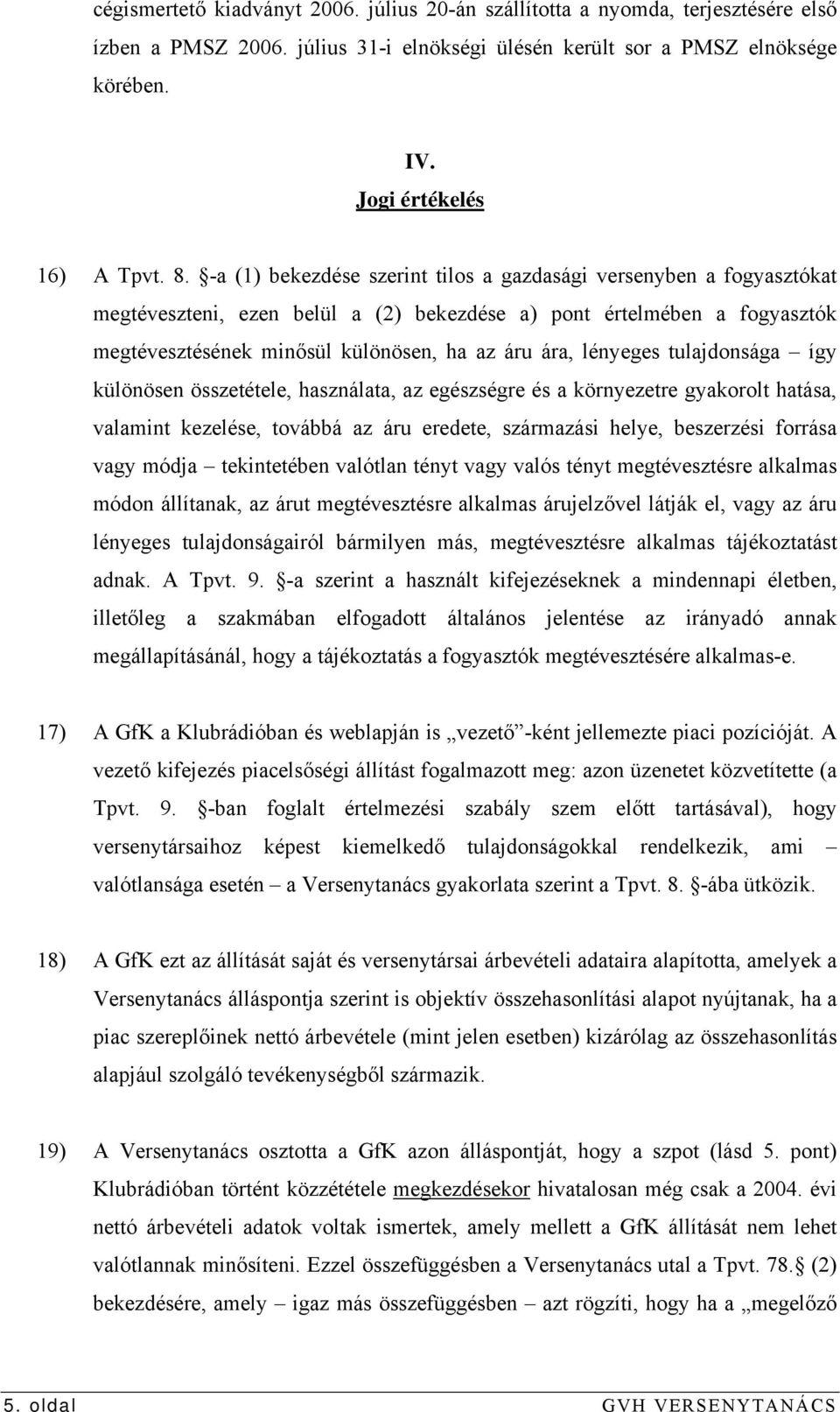 lényeges tulajdonsága így különösen összetétele, használata, az egészségre és a környezetre gyakorolt hatása, valamint kezelése, továbbá az áru eredete, származási helye, beszerzési forrása vagy