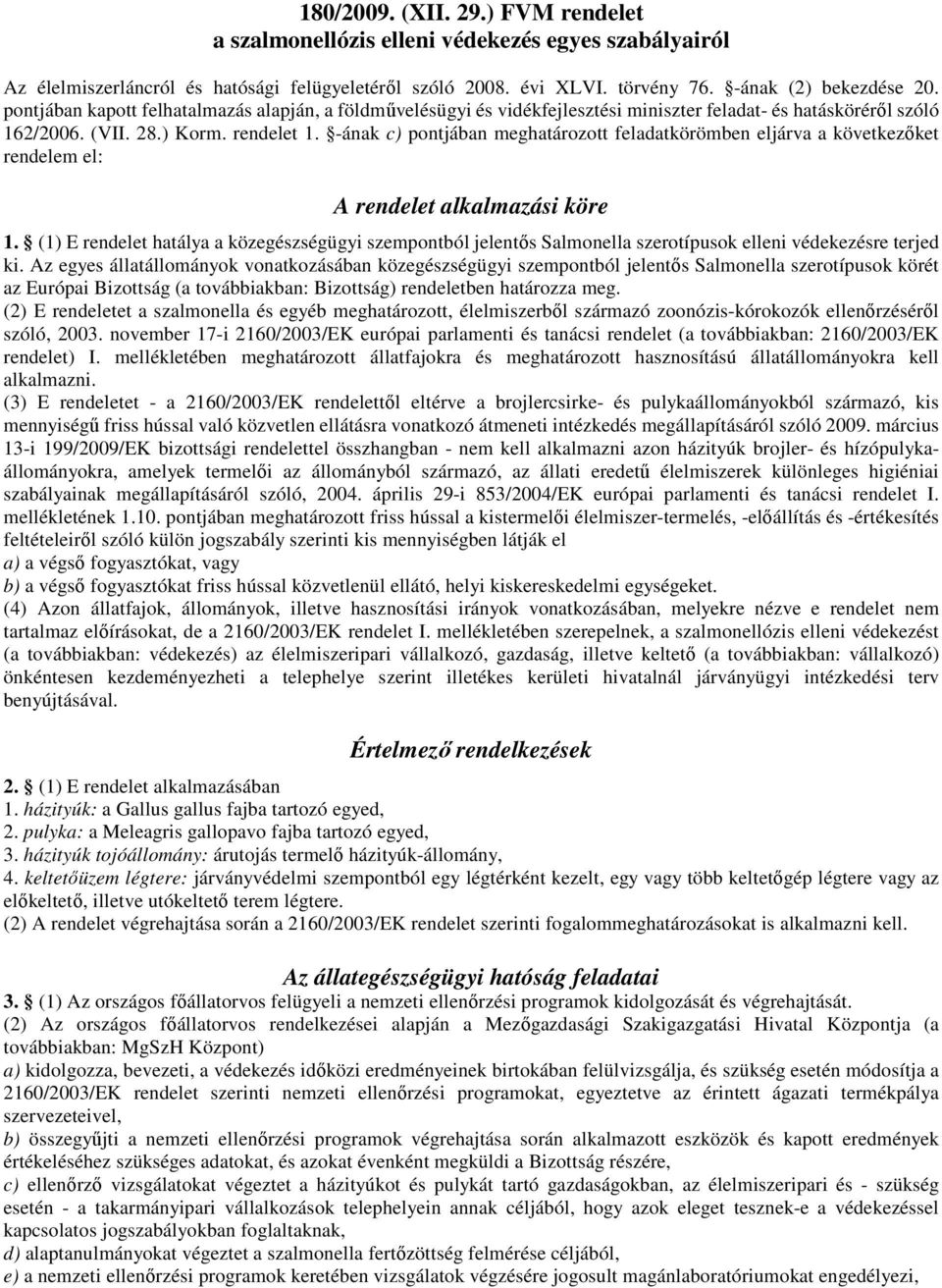 -ának c) pontjában meghatározott feladatkörömben eljárva a következıket rendelem el: A rendelet alkalmazási köre 1.