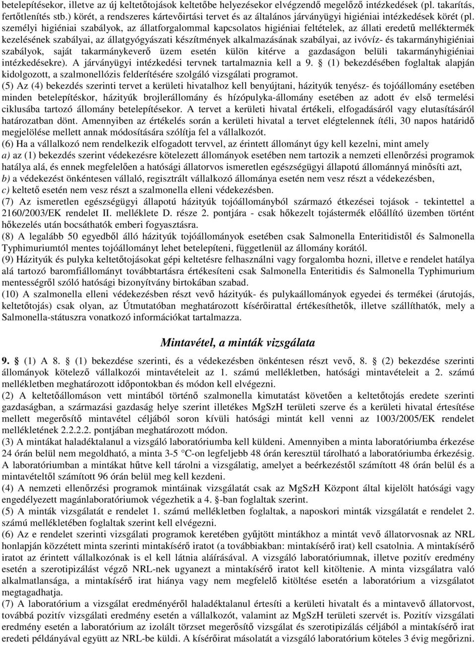 személyi higiéniai szabályok, az állatforgalommal kapcsolatos higiéniai feltételek, az állati eredető melléktermék kezelésének szabályai, az állatgyógyászati készítmények alkalmazásának szabályai, az