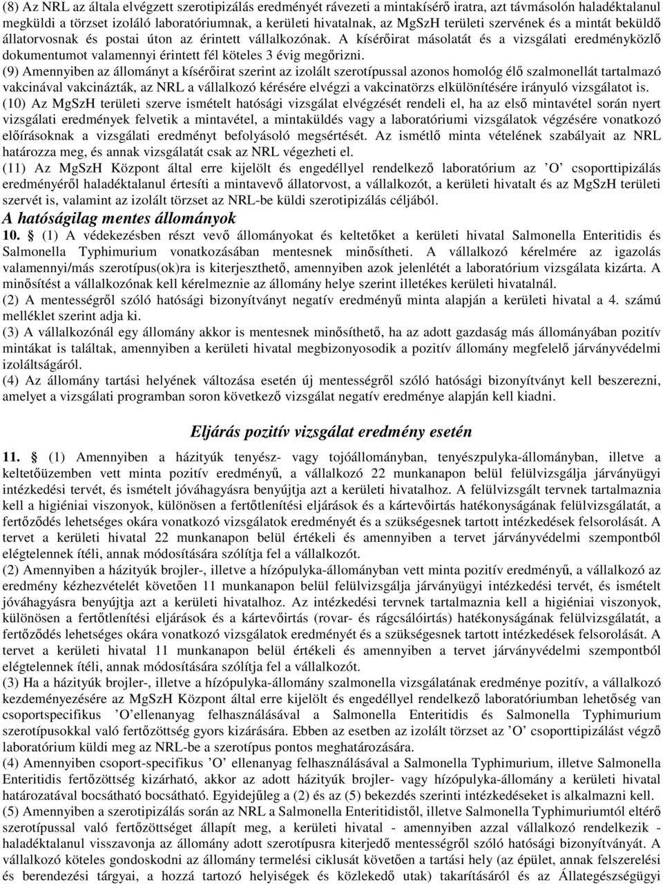 A kísérıirat másolatát és a vizsgálati eredményközlı dokumentumot valamennyi érintett fél köteles 3 évig megırizni.