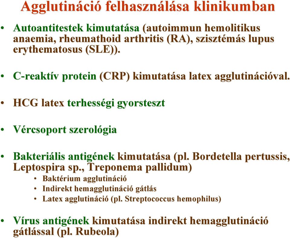 HCG latex terhességi gyorsteszt Vércsoport szerológia Bakteriális antigének kimutatása (pl. Bordetella pertussis, Leptospira sp.